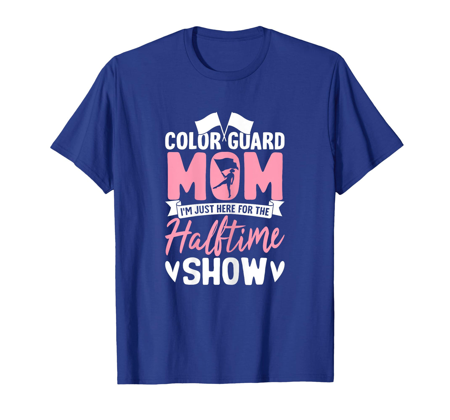 Color Guard Mom I'm Just Here for Halftime Show Proud Moms T-Shirt