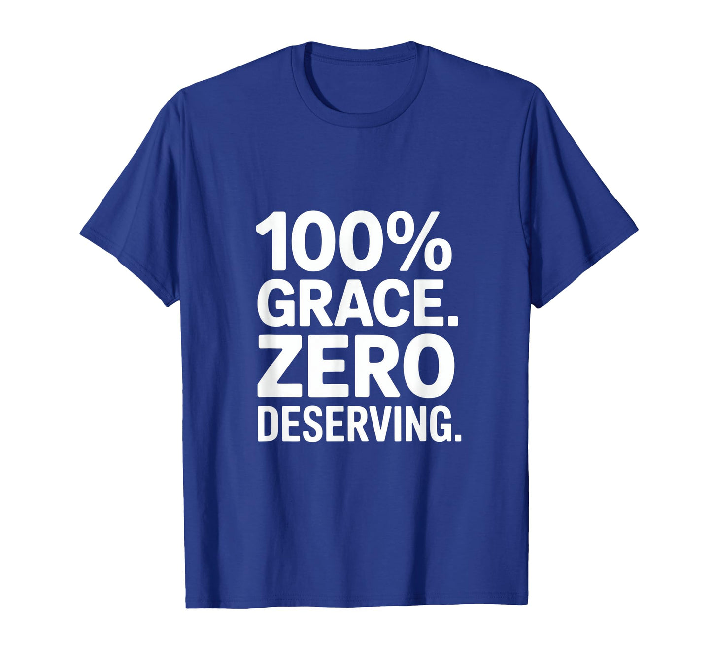 100% Grace Zero Deserving Christian Message Backprint T-Shirt