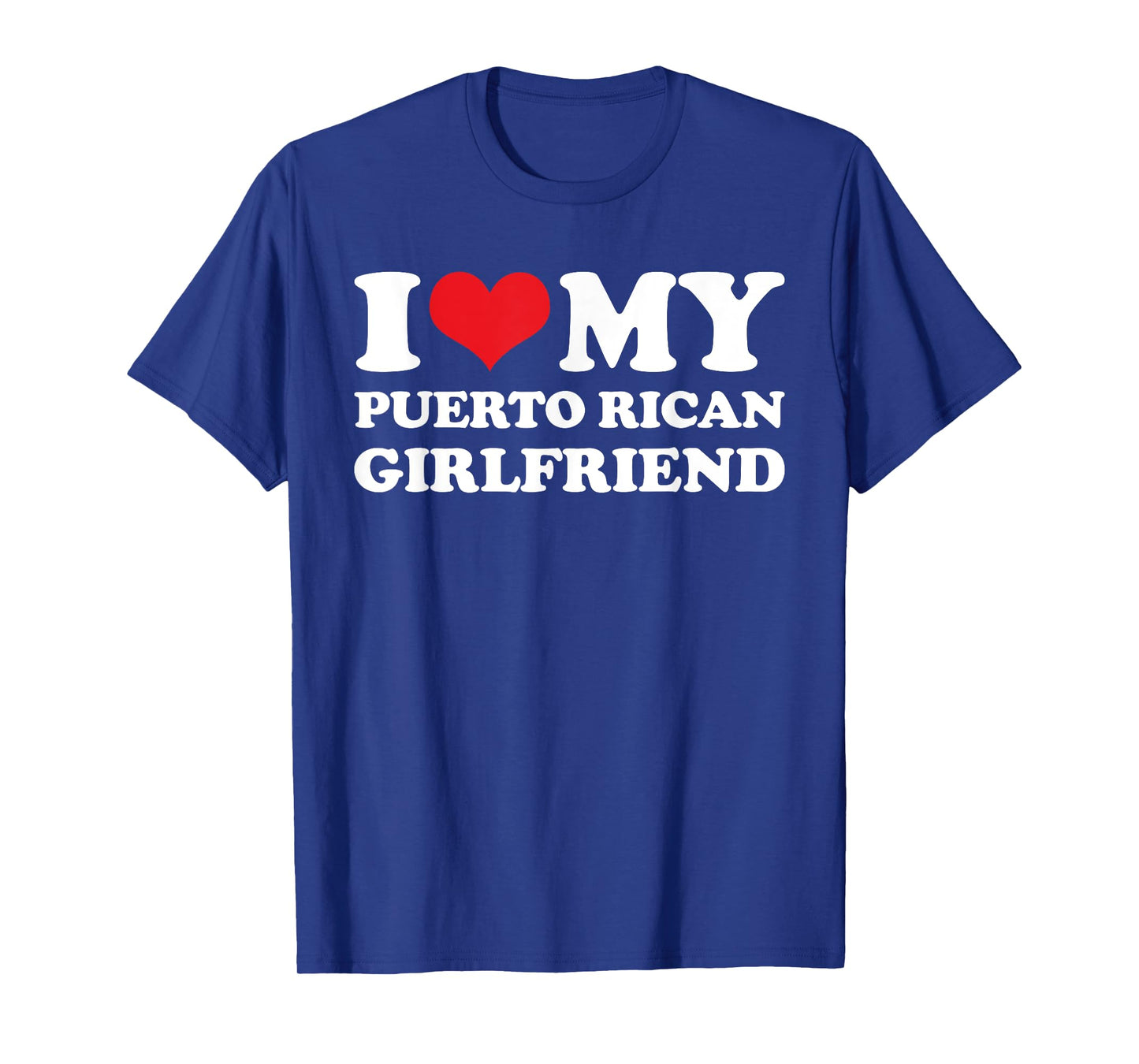 I Love My Puerto Rican Girlfriend T-Shirt