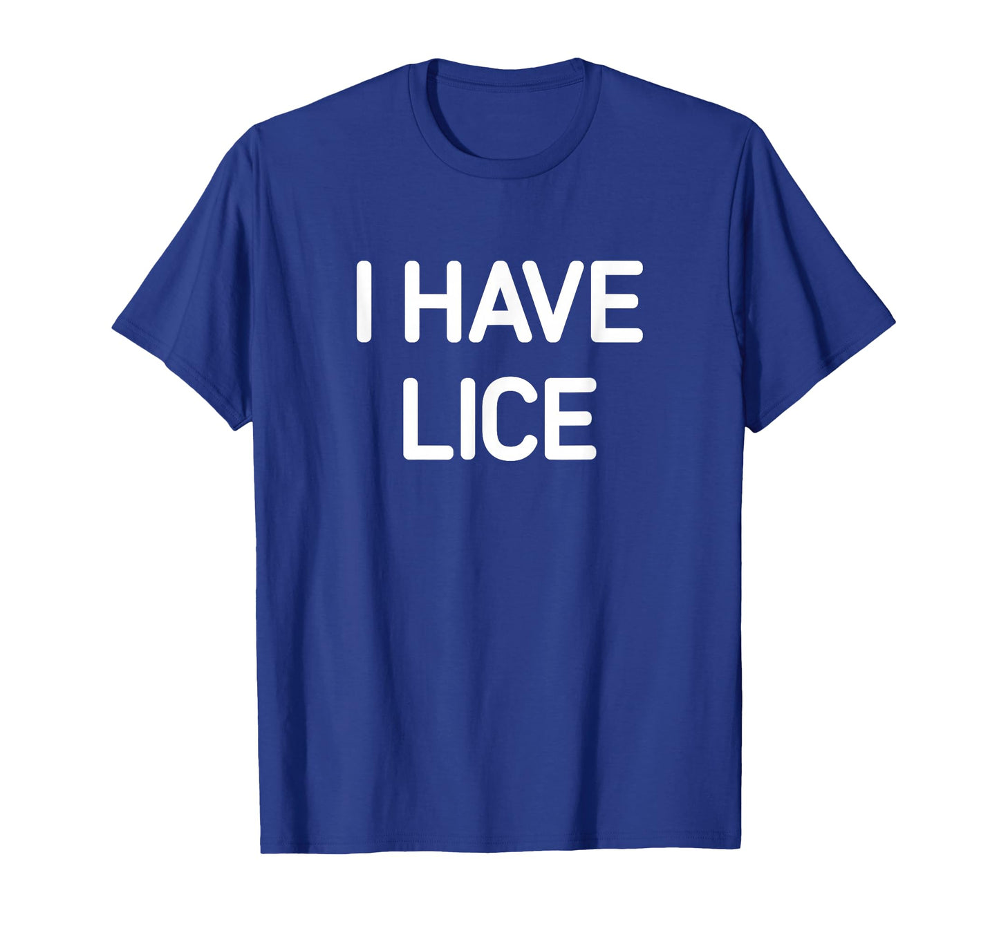I Have Lice, Funny, Jokes, Sarcastic T-Shirt