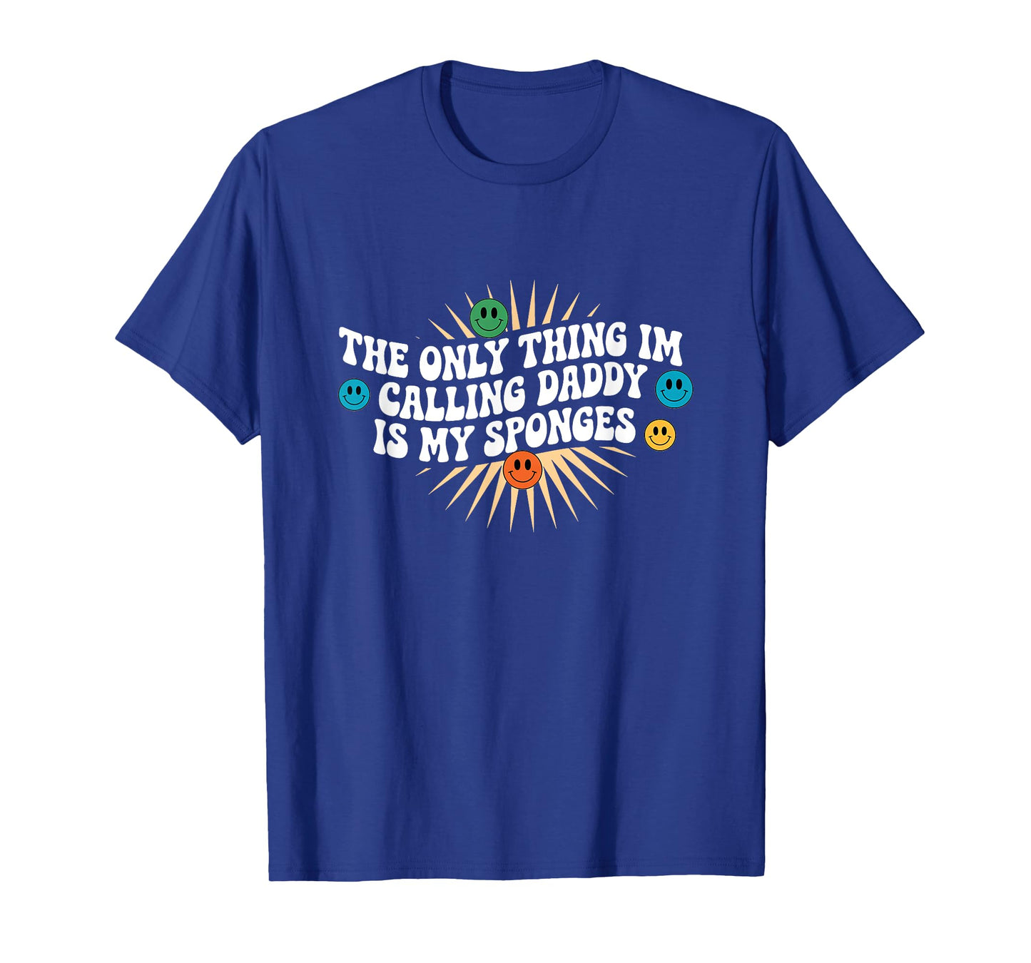 The Only Thing I'm Calling Daddy Is My Sponges Cleaning Lady T-Shirt