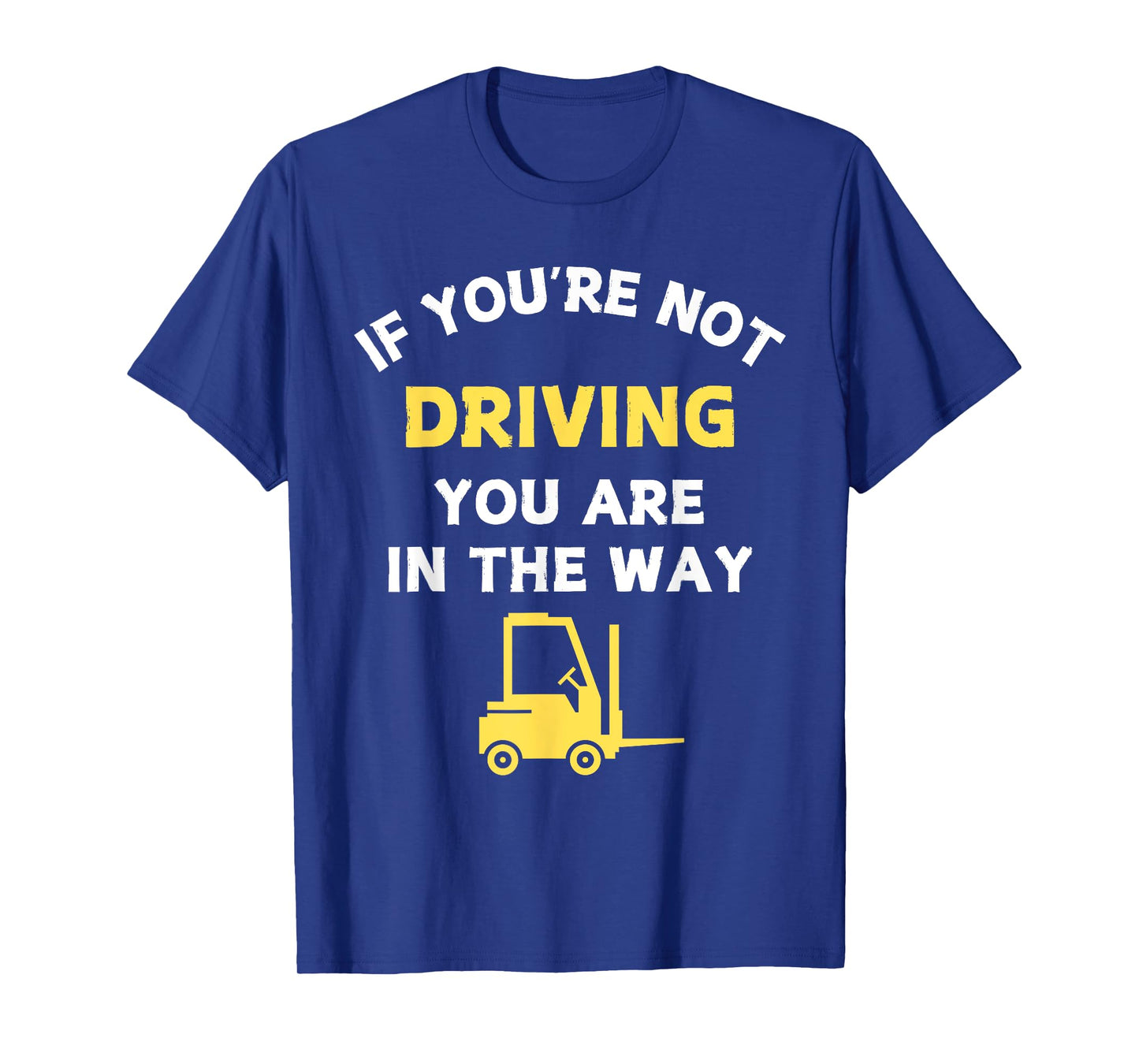 Forklift Humor If You're Not Driving Quote Certified Driver T-Shirt