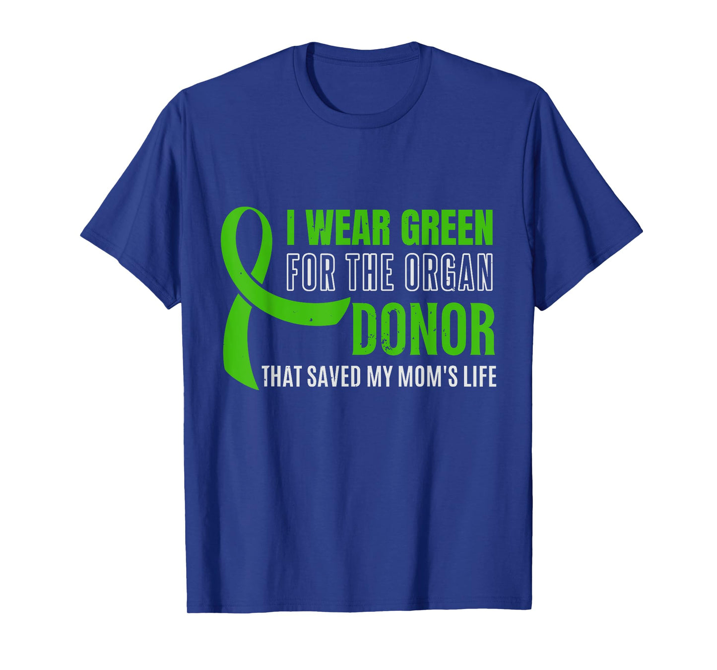 I Wear Green For The Organ Donor Who Saved My Mom's Life, Or T-Shirt