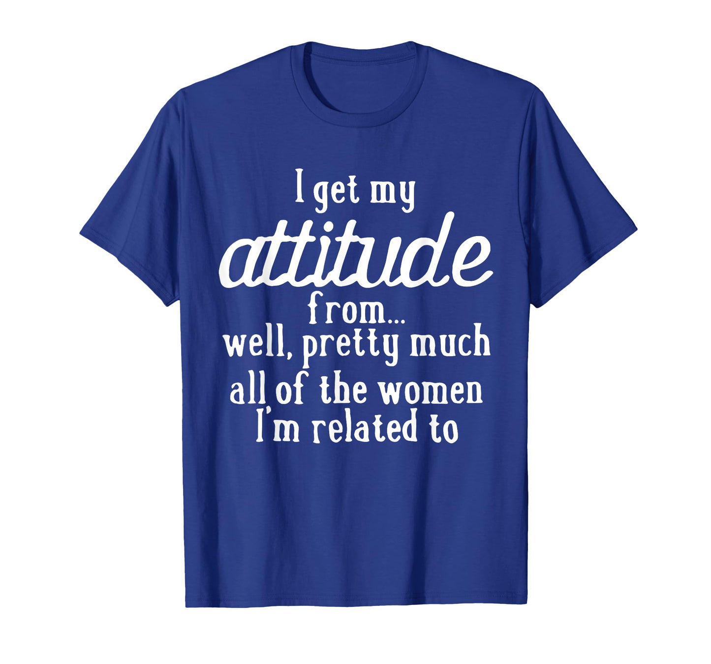 I Get My Attitude From Women In My Life Sassy Girl Boy Son T-Shirt
