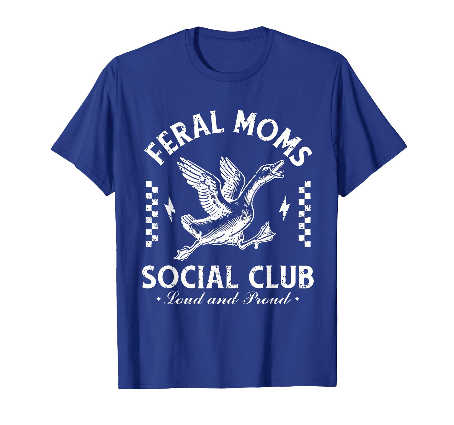 Feral Moms Social Club Loud And Proud Goose T-Shirt