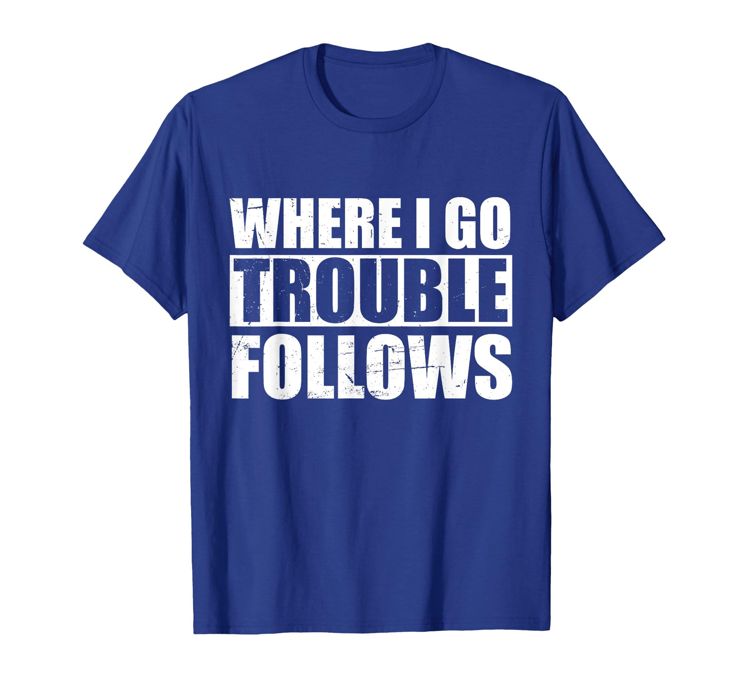 Where I Go Trouble Follows Funny Friends Matching T-Shirt