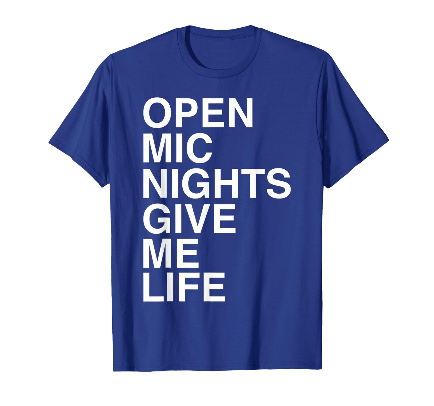 Open Mic Nights Give Me Life Quote T-Shirt