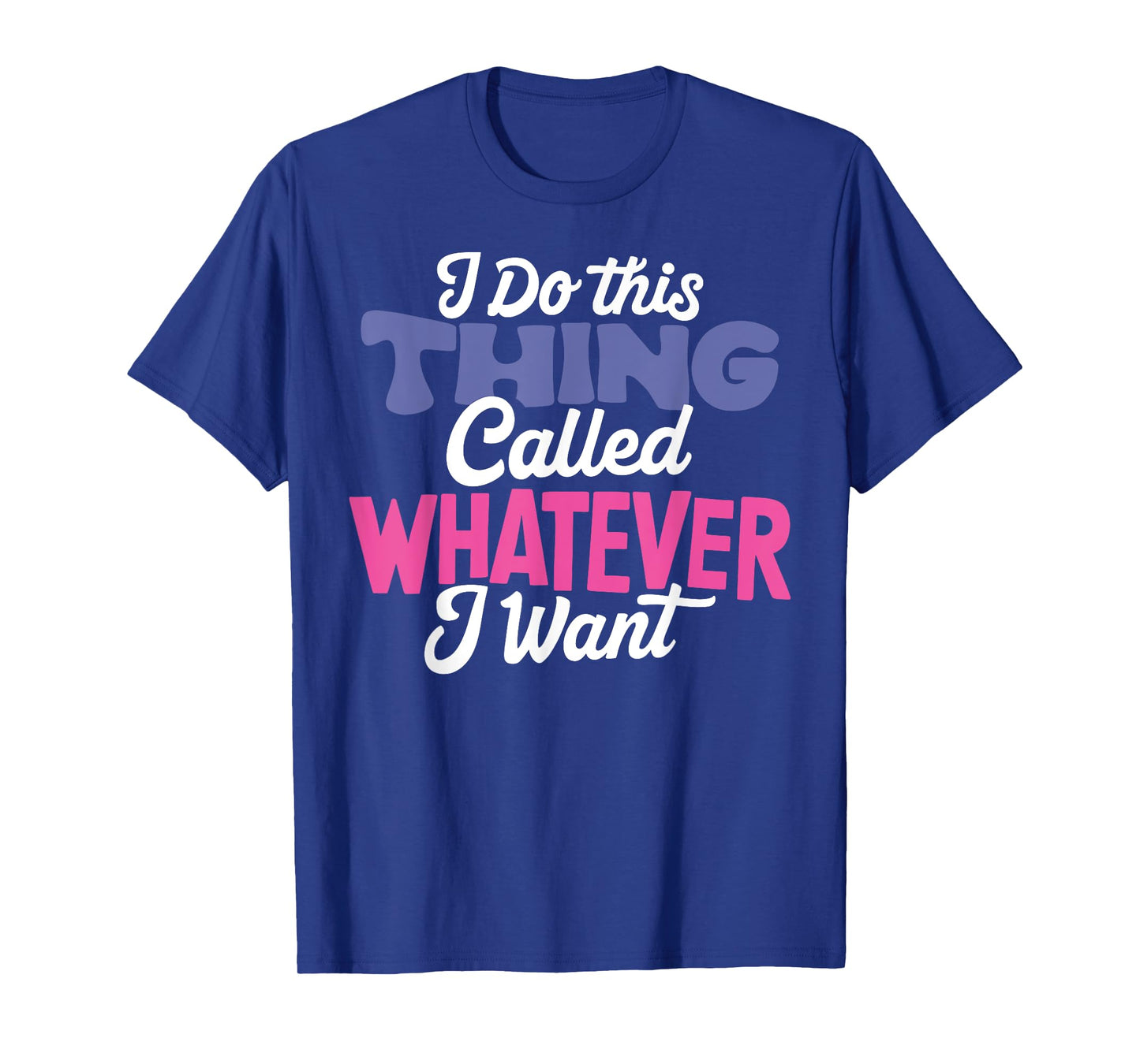 I Do This Thing Called Whatever I Want Girl Funny Life Quote T-Shirt