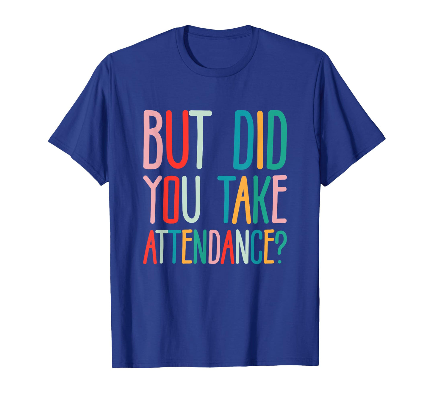 But Did You Take Attendance School Secretary T-Shirt