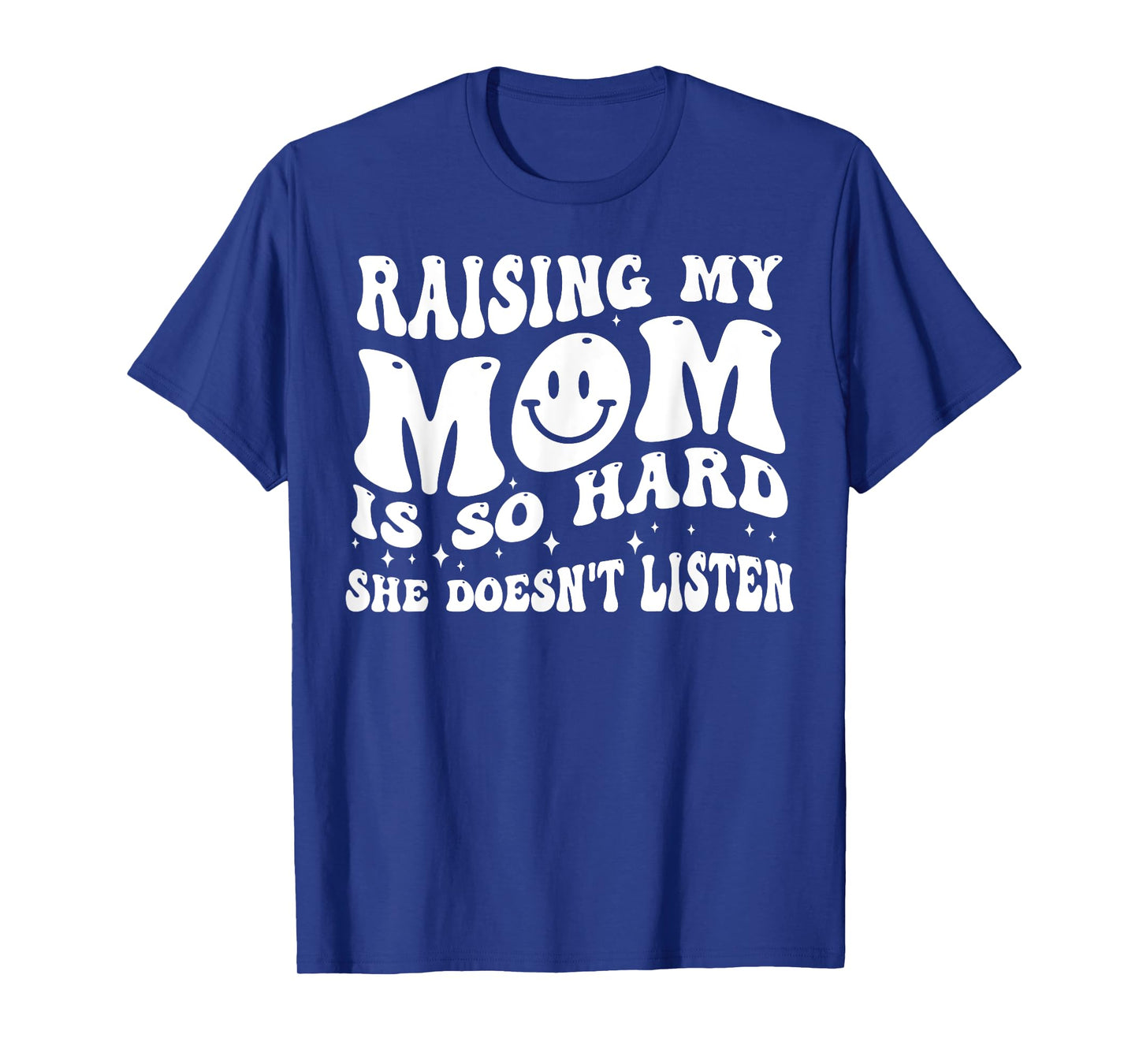 Raising My Mom Is So Hard She Doesn't Listen T-Shirt
