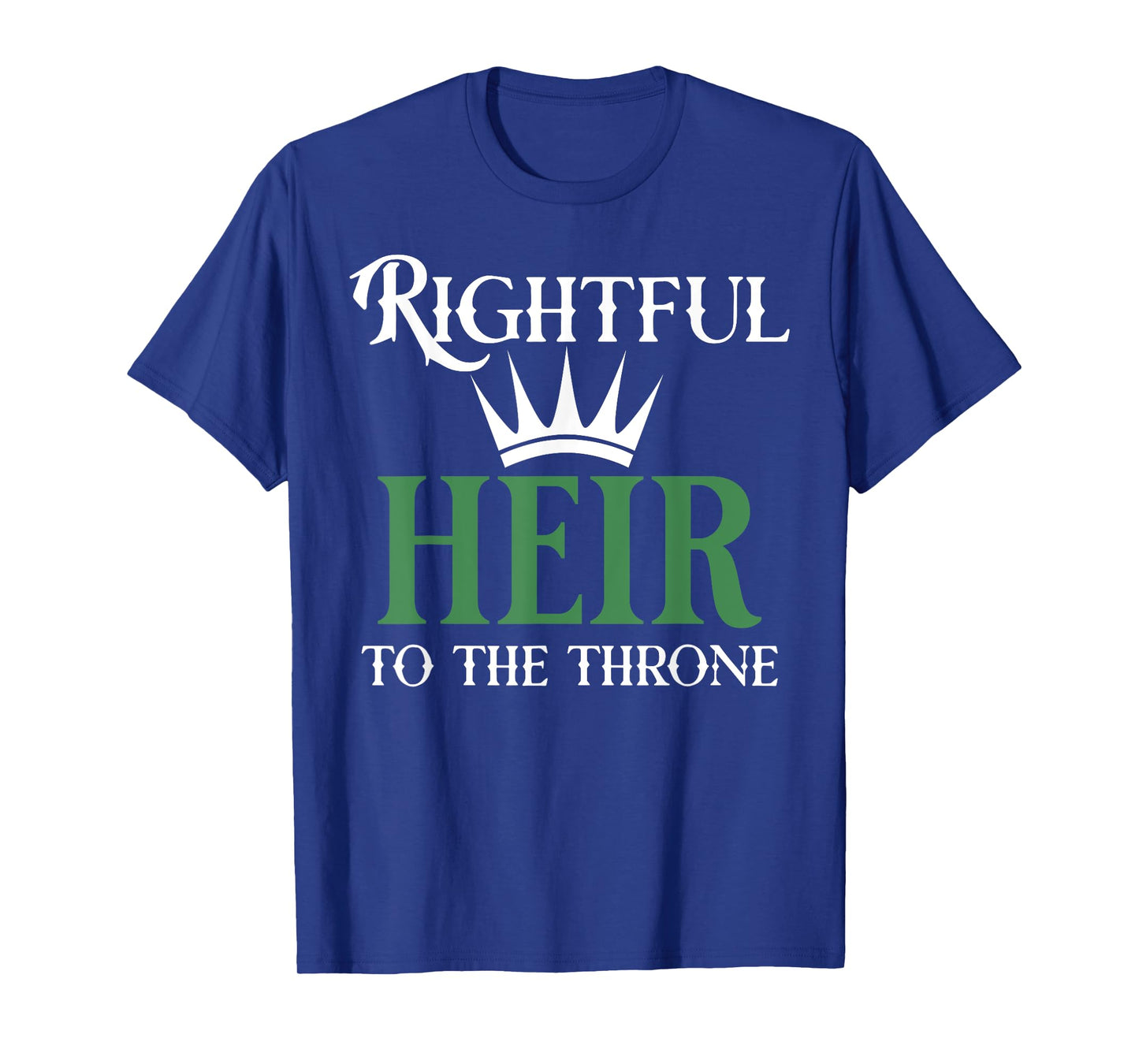 The rightful heir to the throne is green T-Shirt