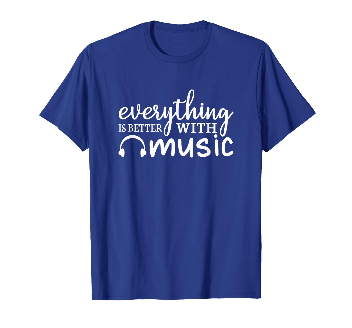 Everything Is Better With Music Funny Music Lover T-Shirt