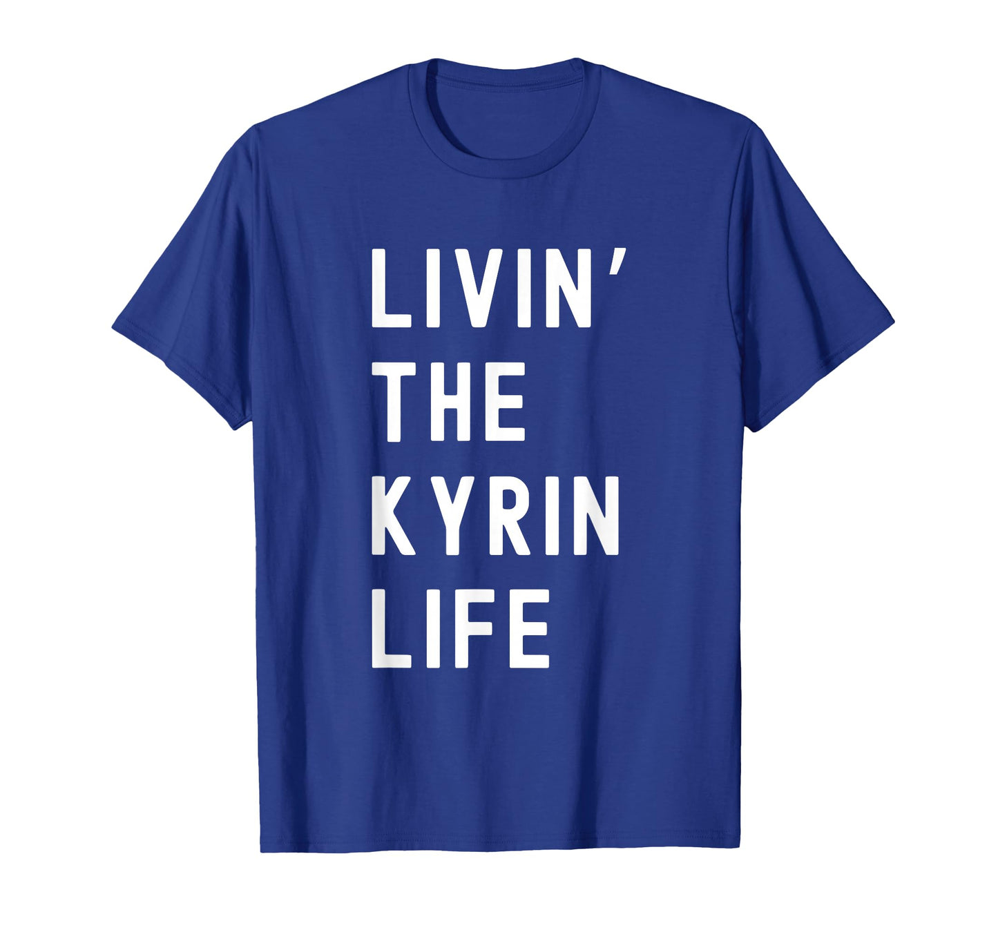 Kyrin Living The Kyrin Life Name Funny T-Shirt