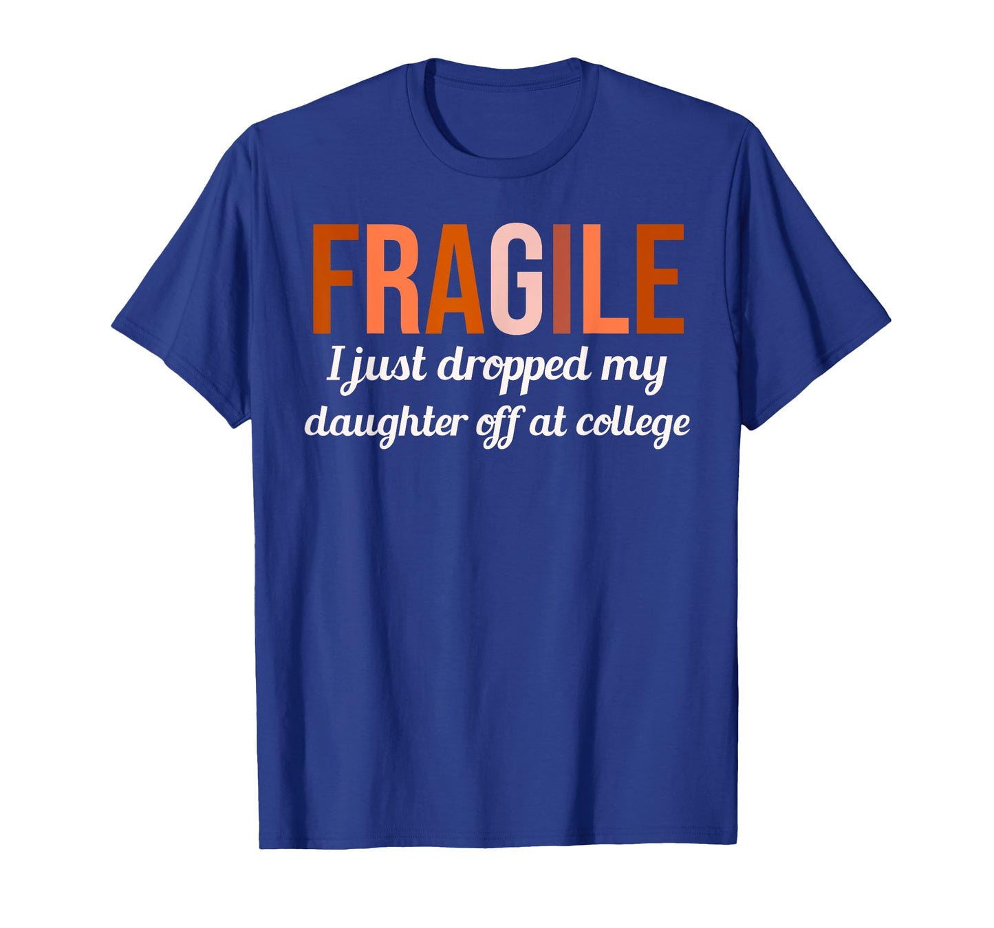 College Drop Off Shirt Fragile I Just Dropped My Daughter At T-Shirt
