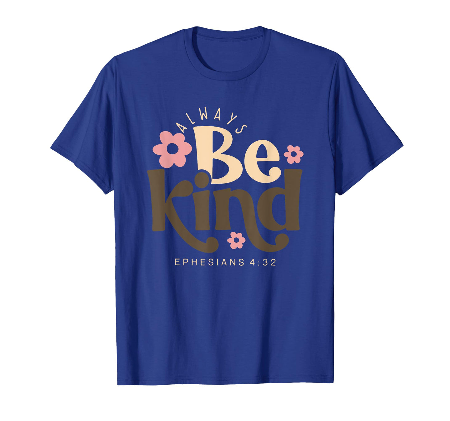 always be kind ephesians 4 32 T-Shirt