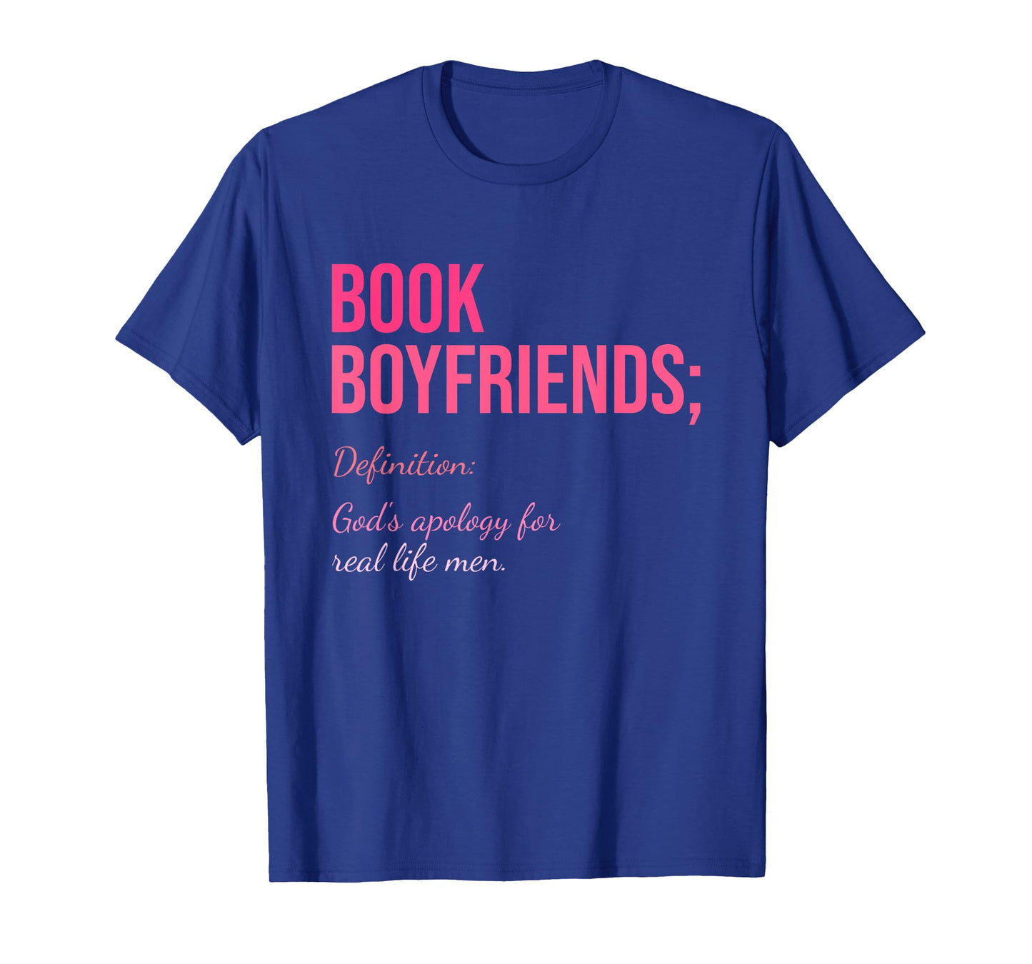 Book Boyfriends; Definition: God's Apology For Real Life Men T-Shirt