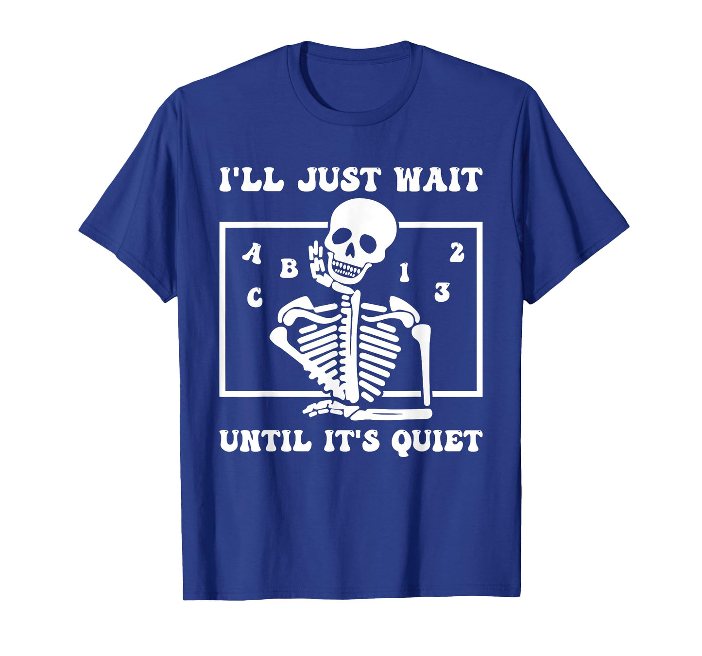 I'll Just Wait Until It's Quiet Funny Teacher Funny Teacher Men Women T-Shirt
