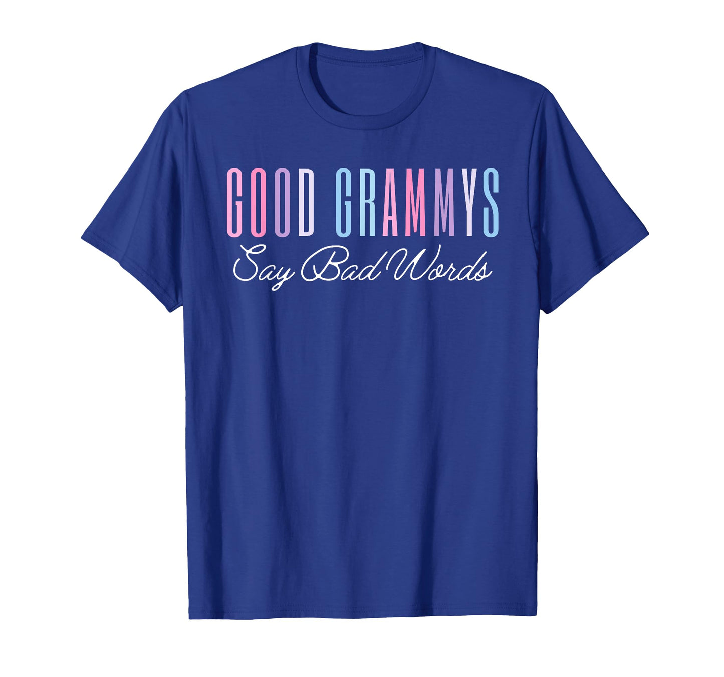 Good Grammys Say Bad Words Funny Mom Shirt Mother's Day Cute T-Shirt