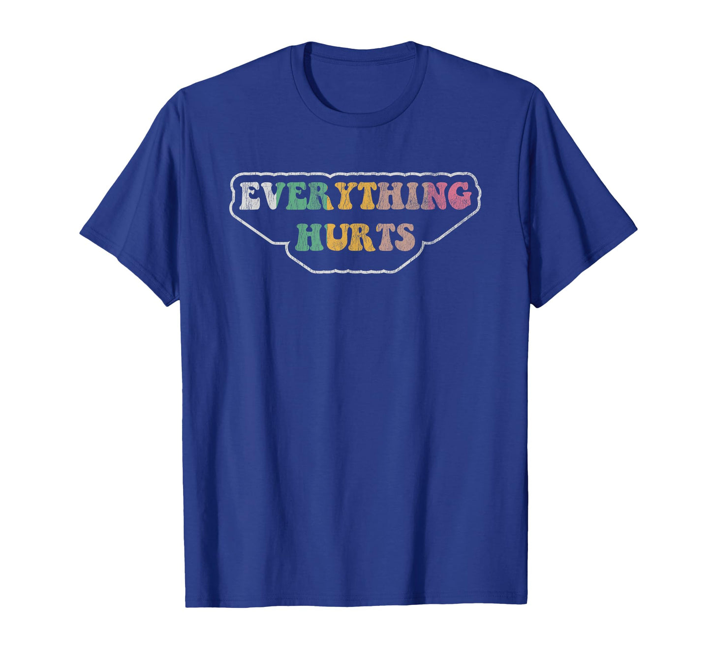 Everything Hurts Fun Sarcastic Saying T-Shirt