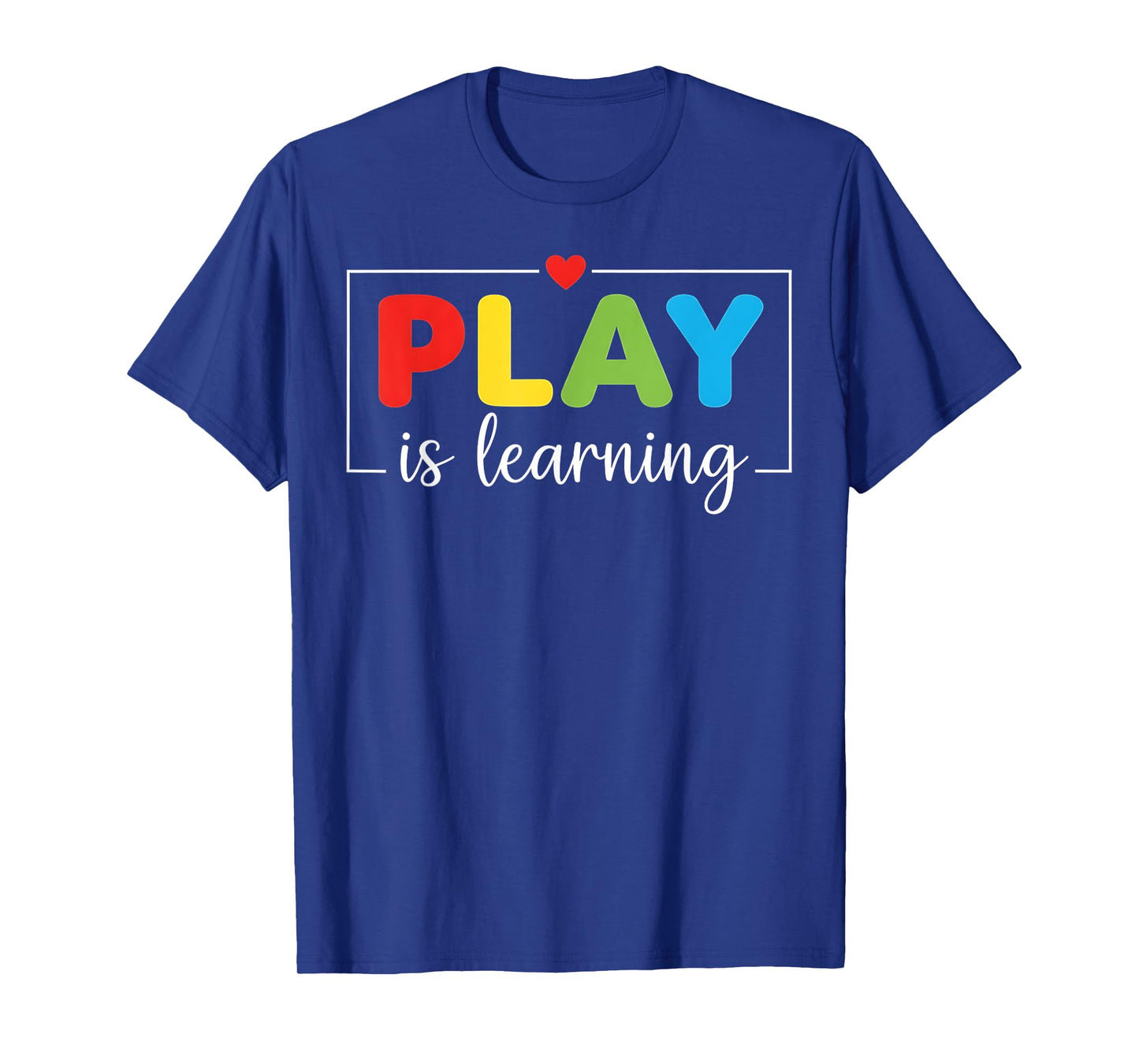 Play is Learning Kindergarten Teacher T-Shirt