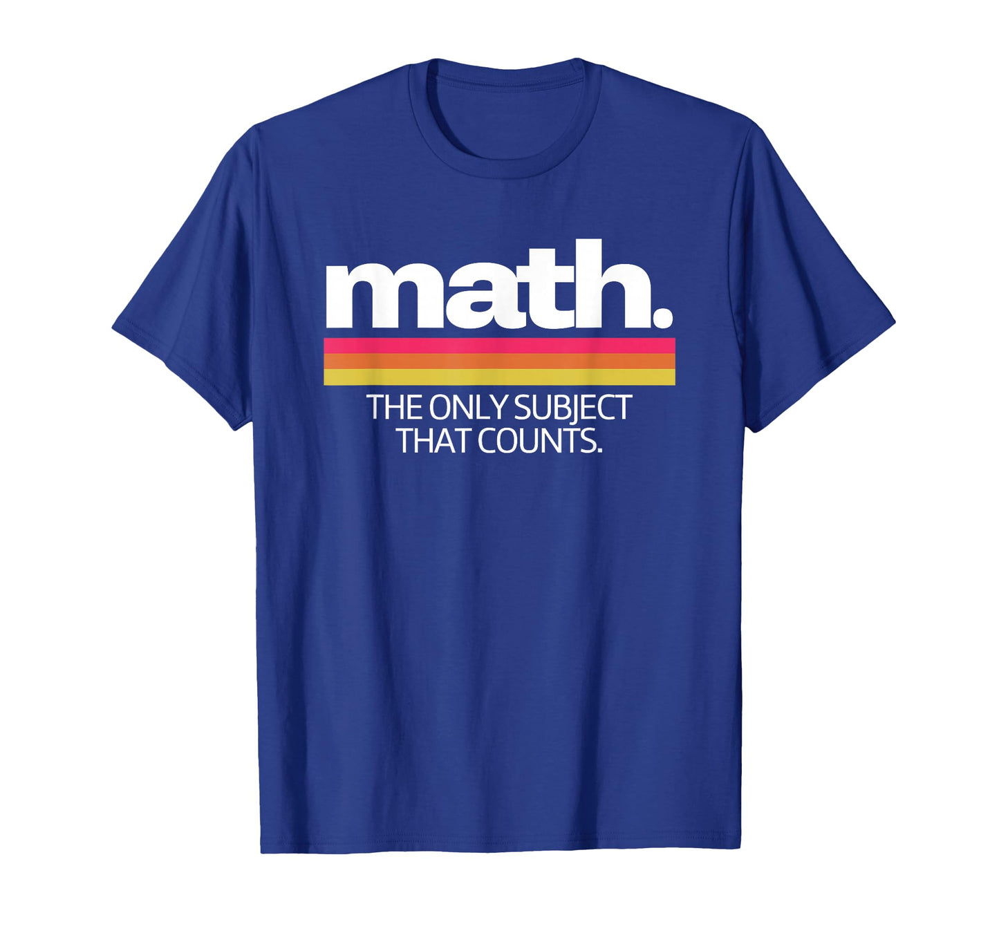 Math The Only Subject That Counts Education T-Shirt