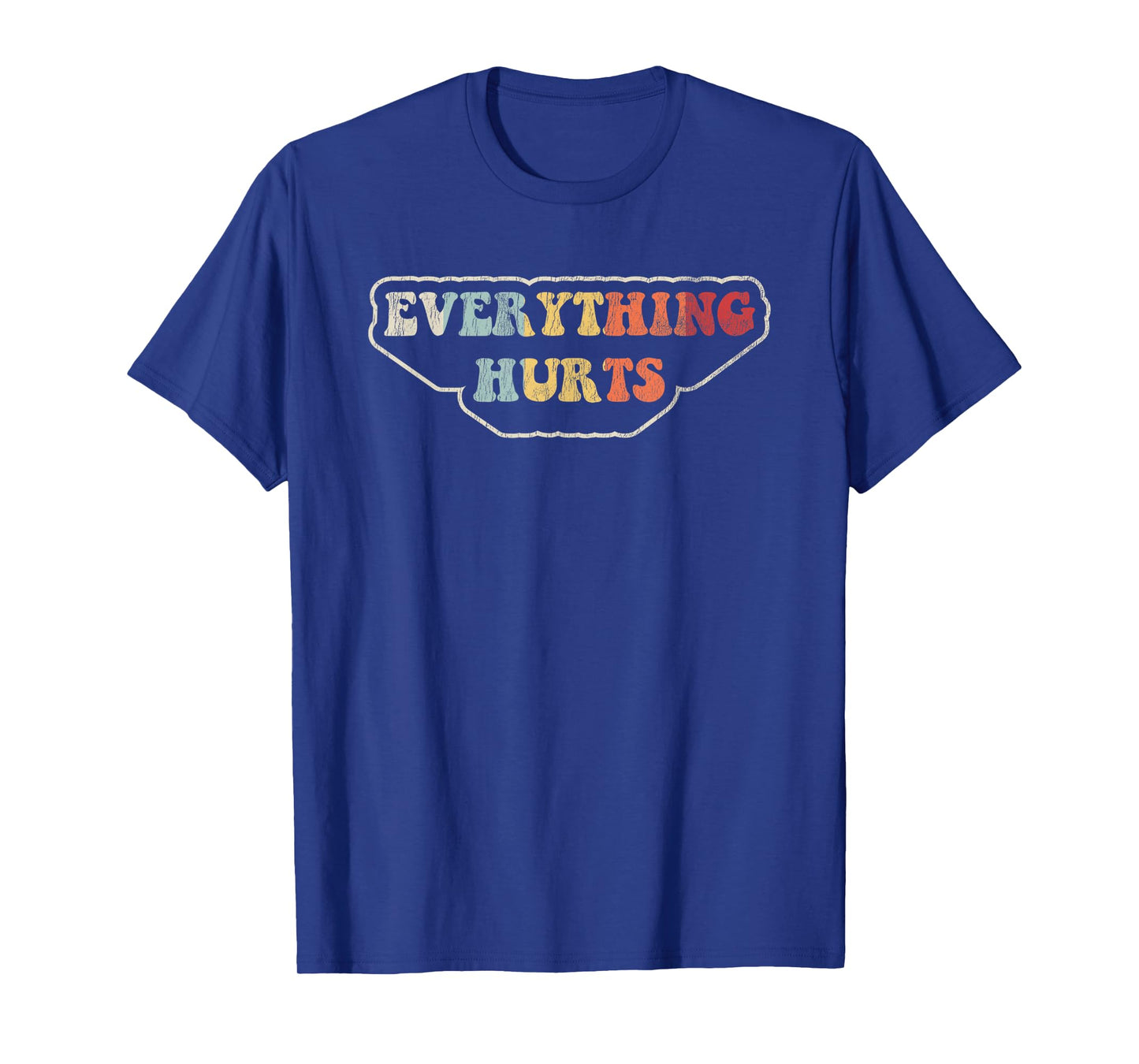 Everything Hurts Motivational Humor T-Shirt