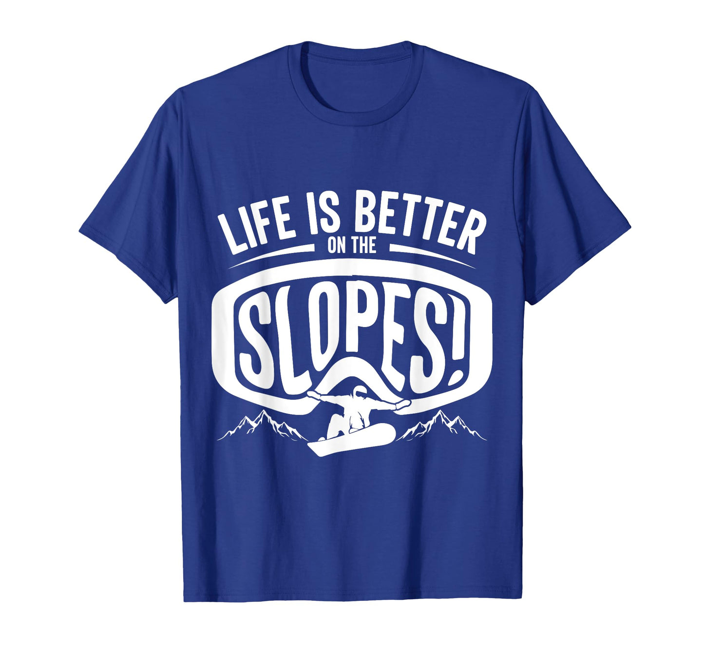 Life is Better on the Slopes, Snowboarder Mountain Adventure T-Shirt