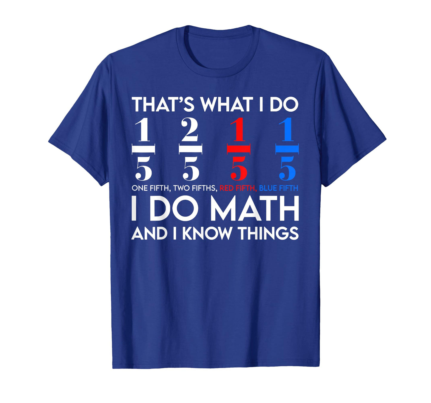 I Do Math And I Know Things Math Geek Student Teachers T-Shirt