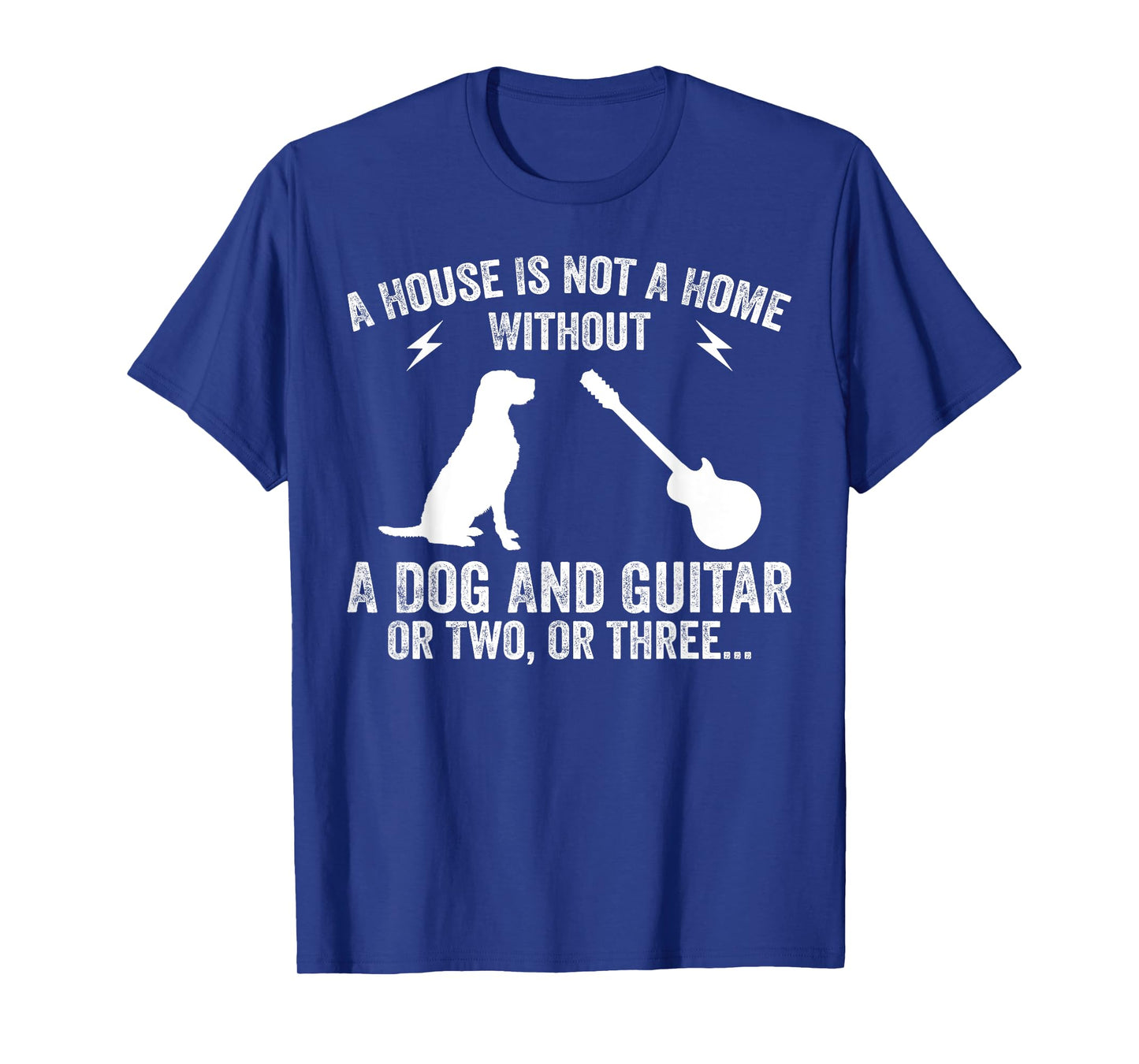 A House Is Not A Home Without A Dog And Guitar Or Two T-Shirt