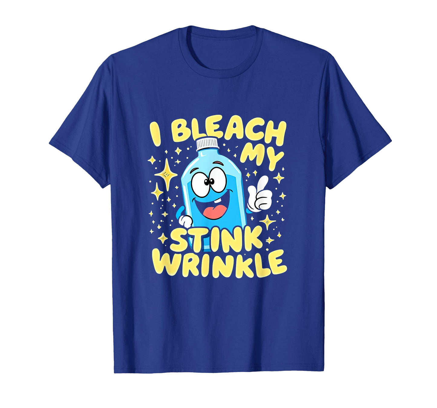 I Bleach My Stink Wrinkle Funny Saying T-Shirt