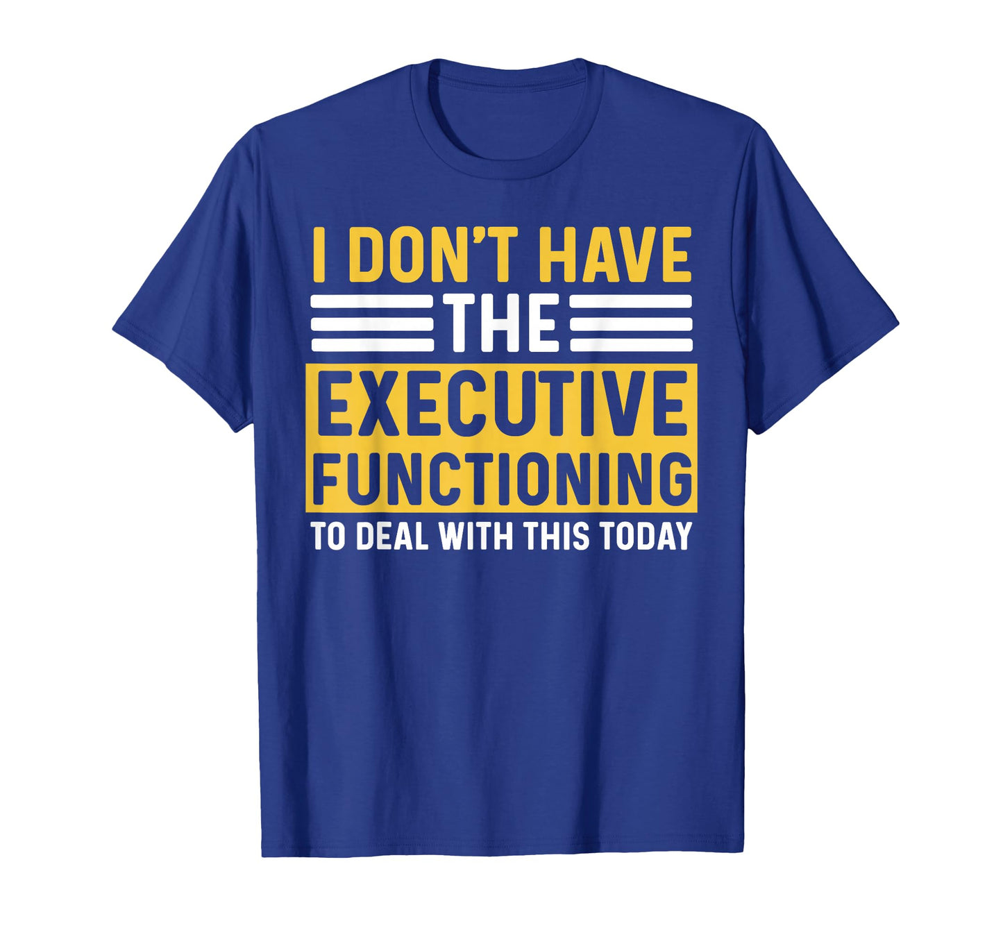 ADHD For Men Women Executive Functioning Funny Overwhelm T-Shirt