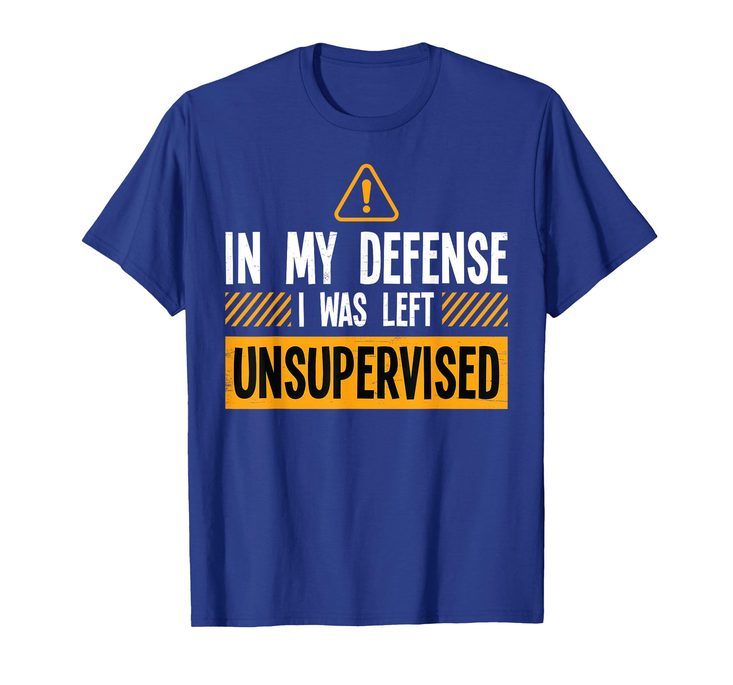 In My Defense I Was Left Unsupervised Funny Kids Men Women T-Shirt