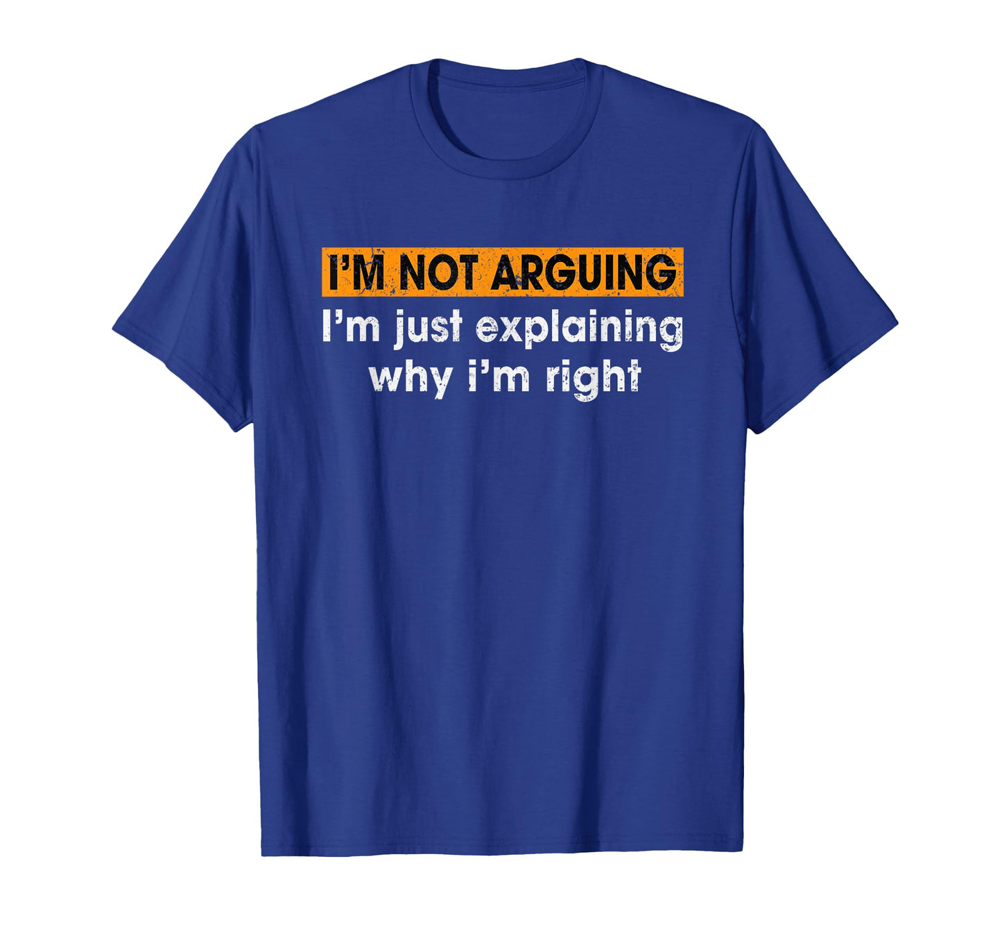 Funny Sayings Iβm Not Arguing Just Explaining Why I'm Right T-Shirt