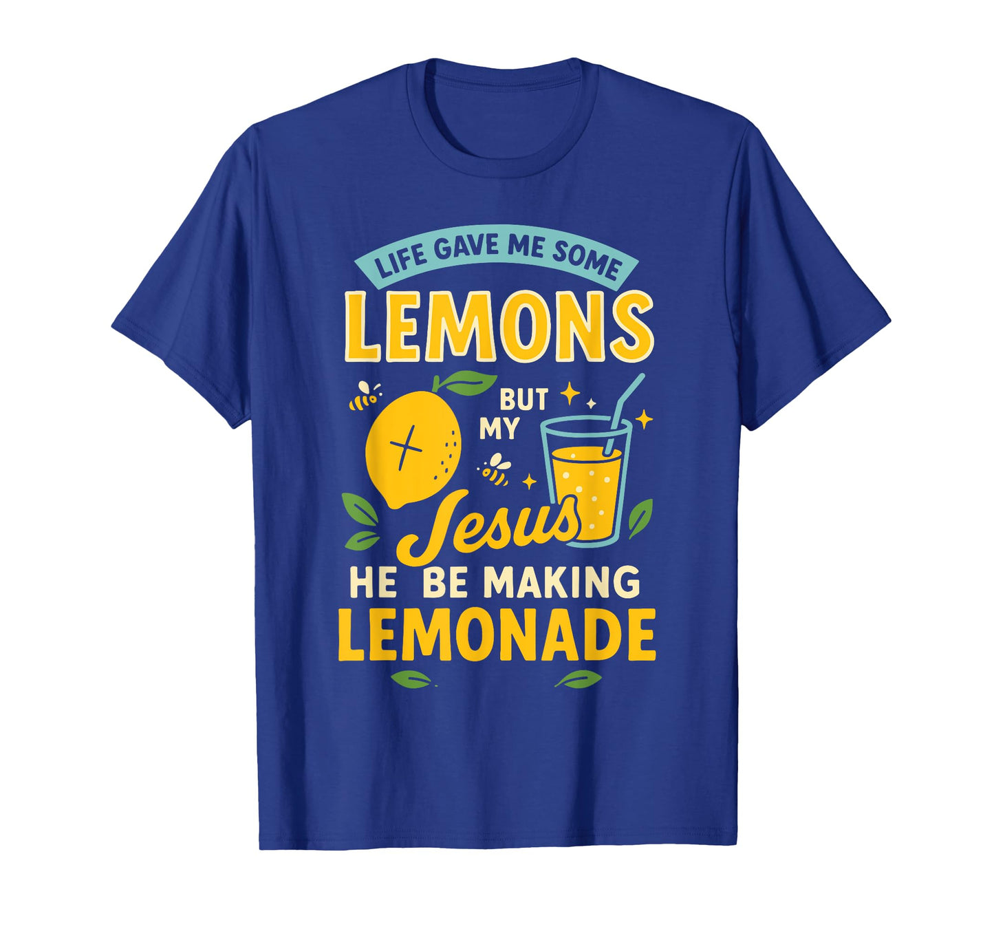 Life Gave Me Some Lemons But My Jesus He Be Making Lemonade T-Shirt