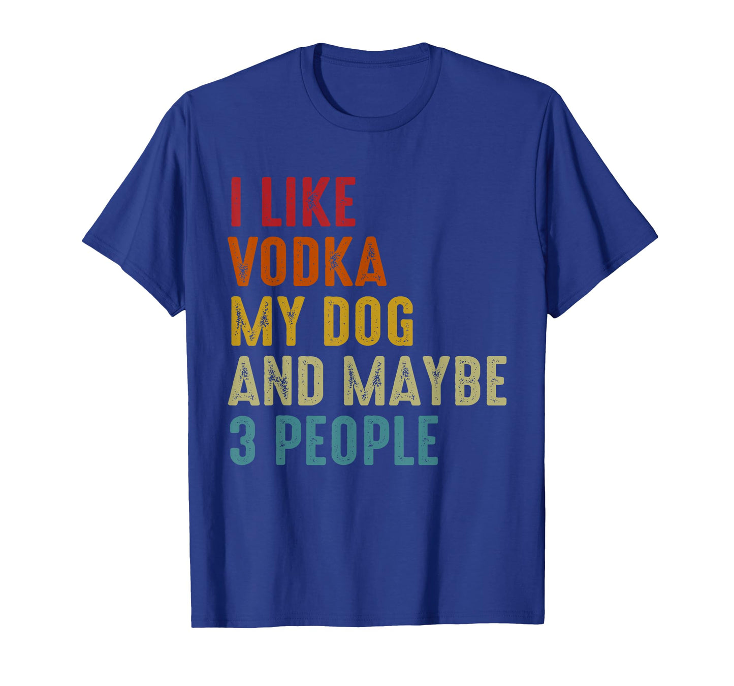 I Like Vodka My Dog And Maybe 3 People Funny Drinking T-Shirt for Men Women