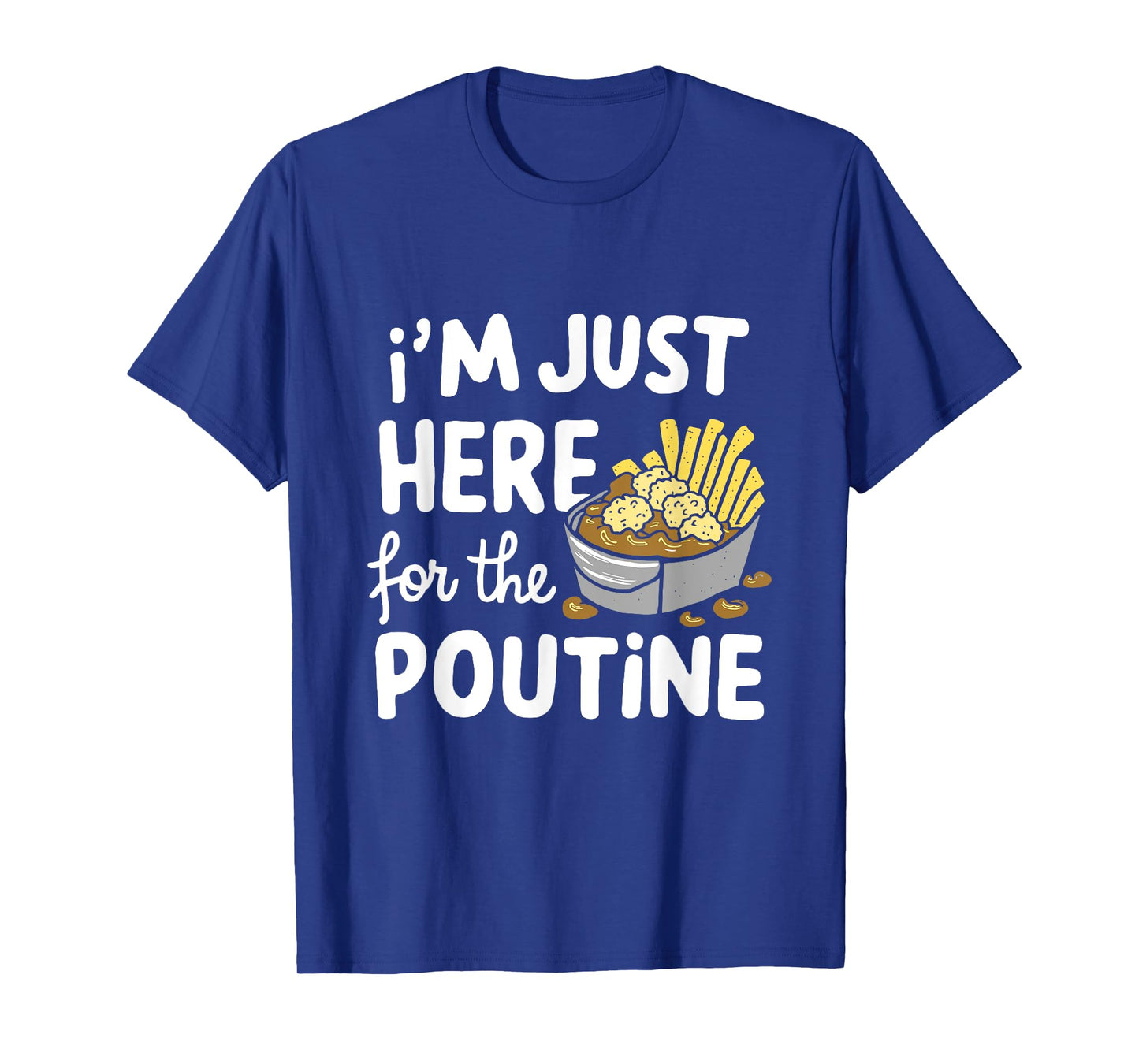I'm Just Here for The Poutine Canadian Fries Cheese Potatoes T-Shirt