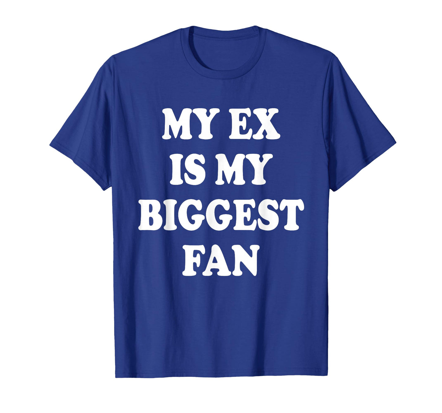 My Ex is My Biggest Fan, Funny Relationship Humor Graphic T-Shirt
