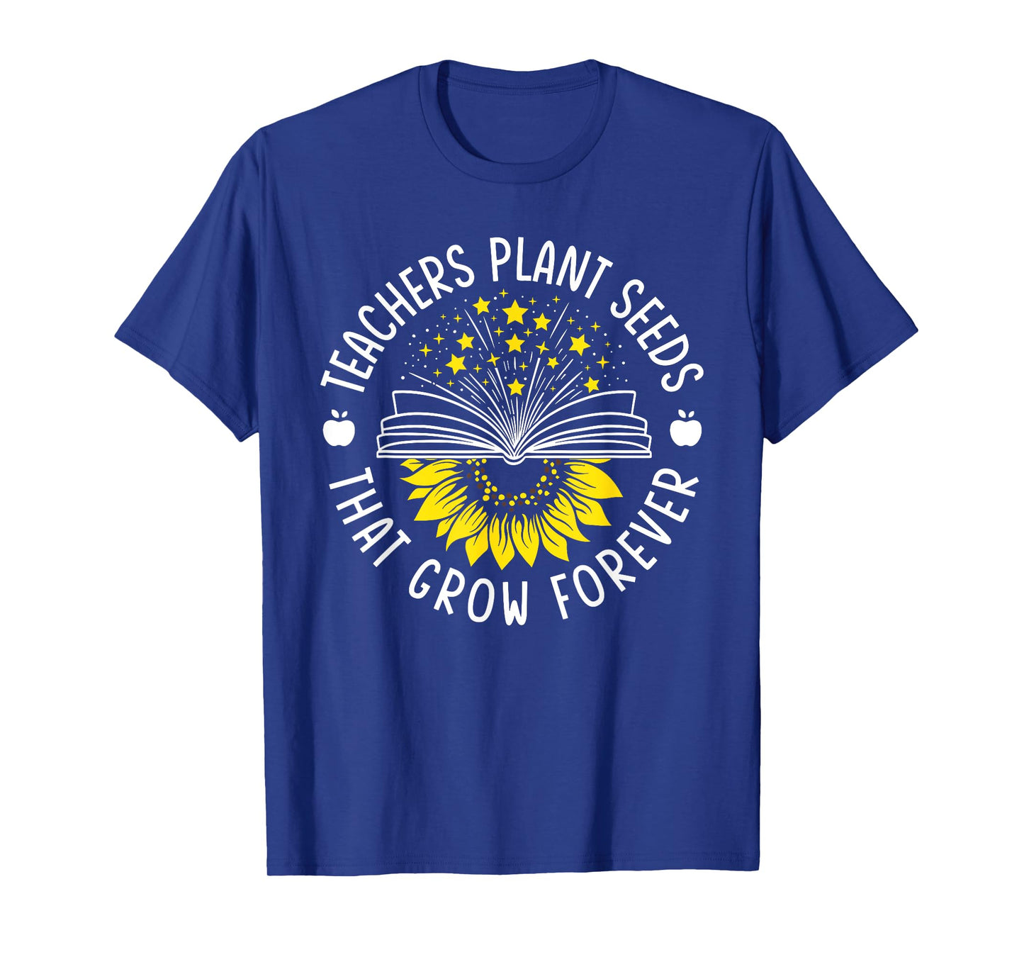 Teacher Plant Seeds That Grow Forever Sunflower Knowledge T-Shirt