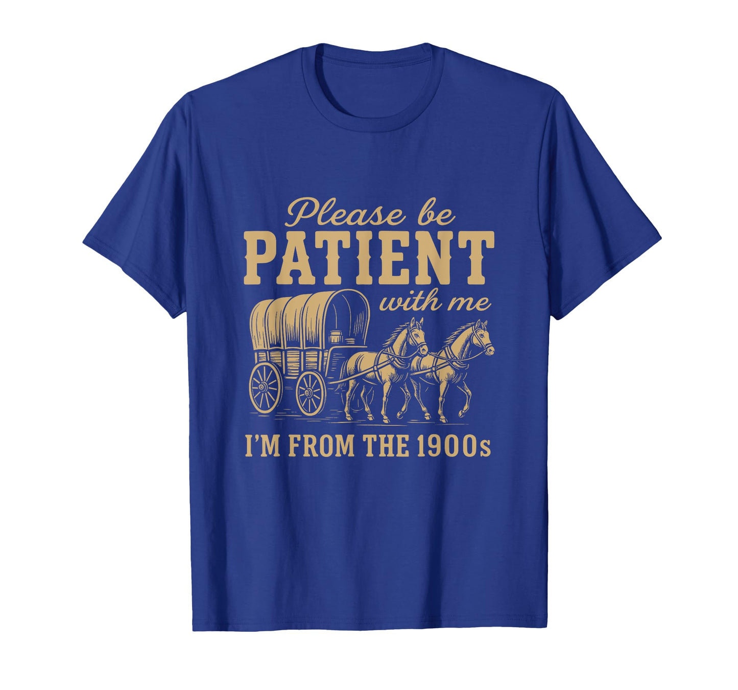 Please BE Patient with ME I'm from The 1900S - Funny Gen X T-Shirt