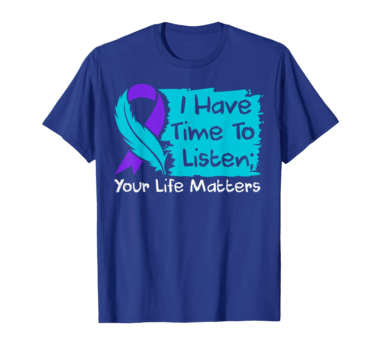 I Have Time to Listen Your Life Matters Suicide Awareness T-Shirt