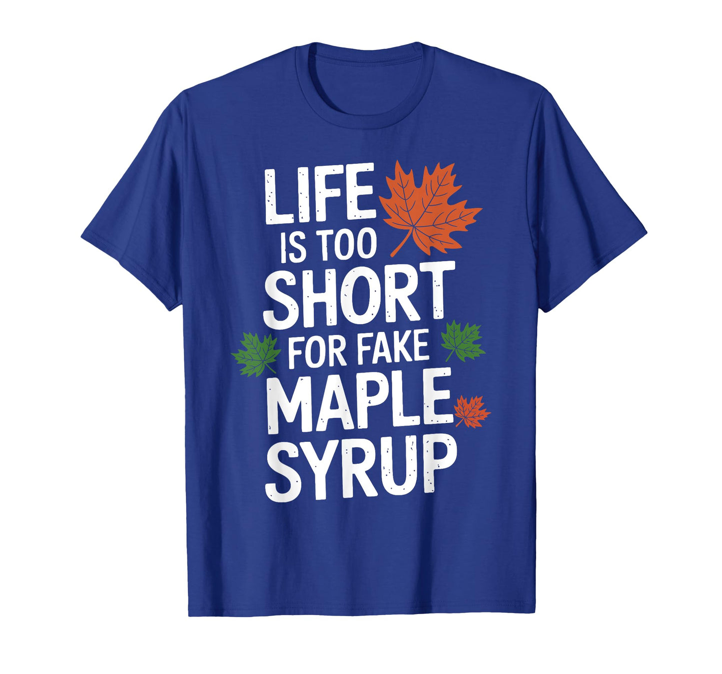 Life is Too Short for Fake Maple Syrup Maple Tree Tapping T-Shirt