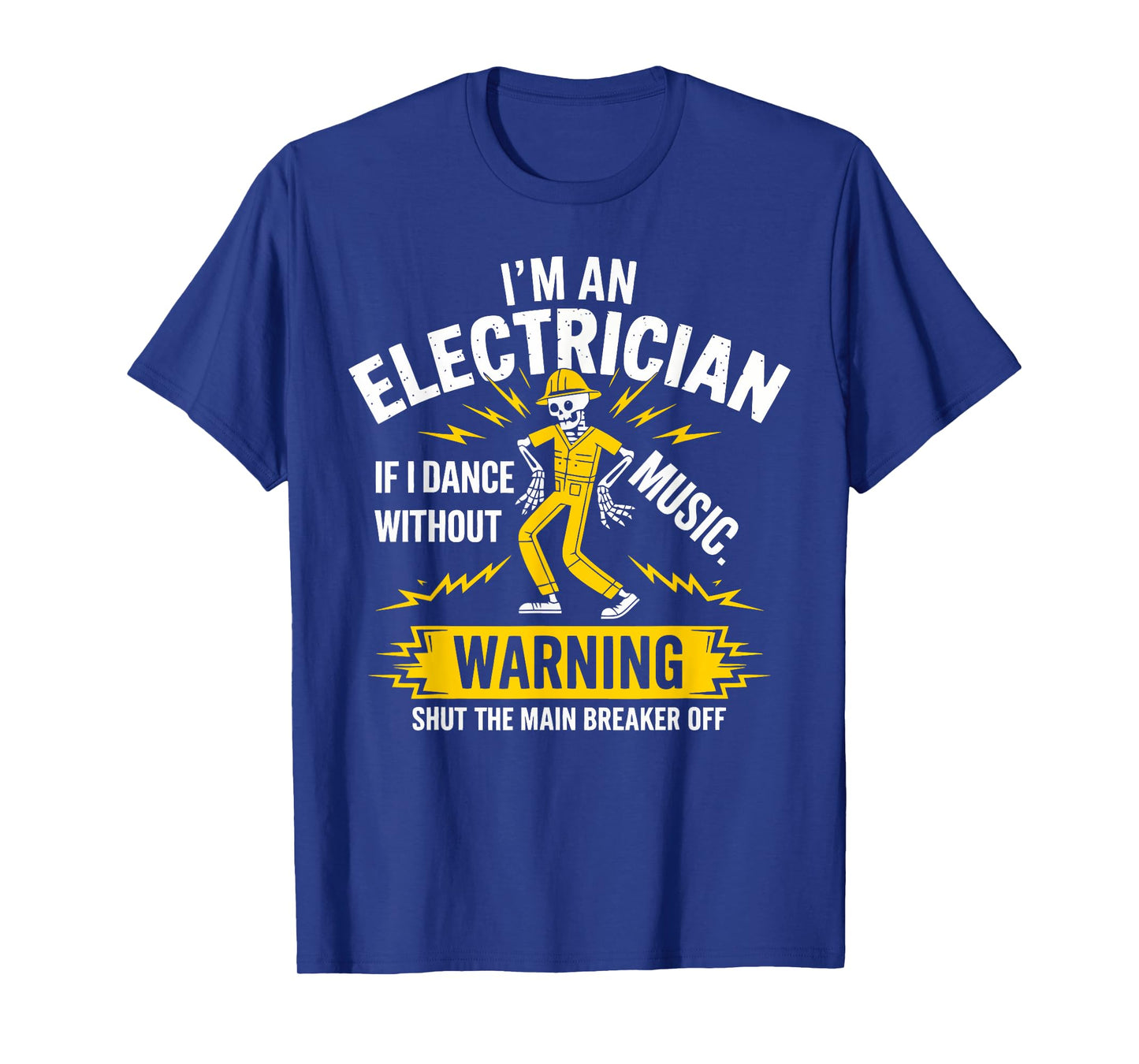 Iβm an Electrician If I Dance Without Music Funny Skeleton T-Shirt