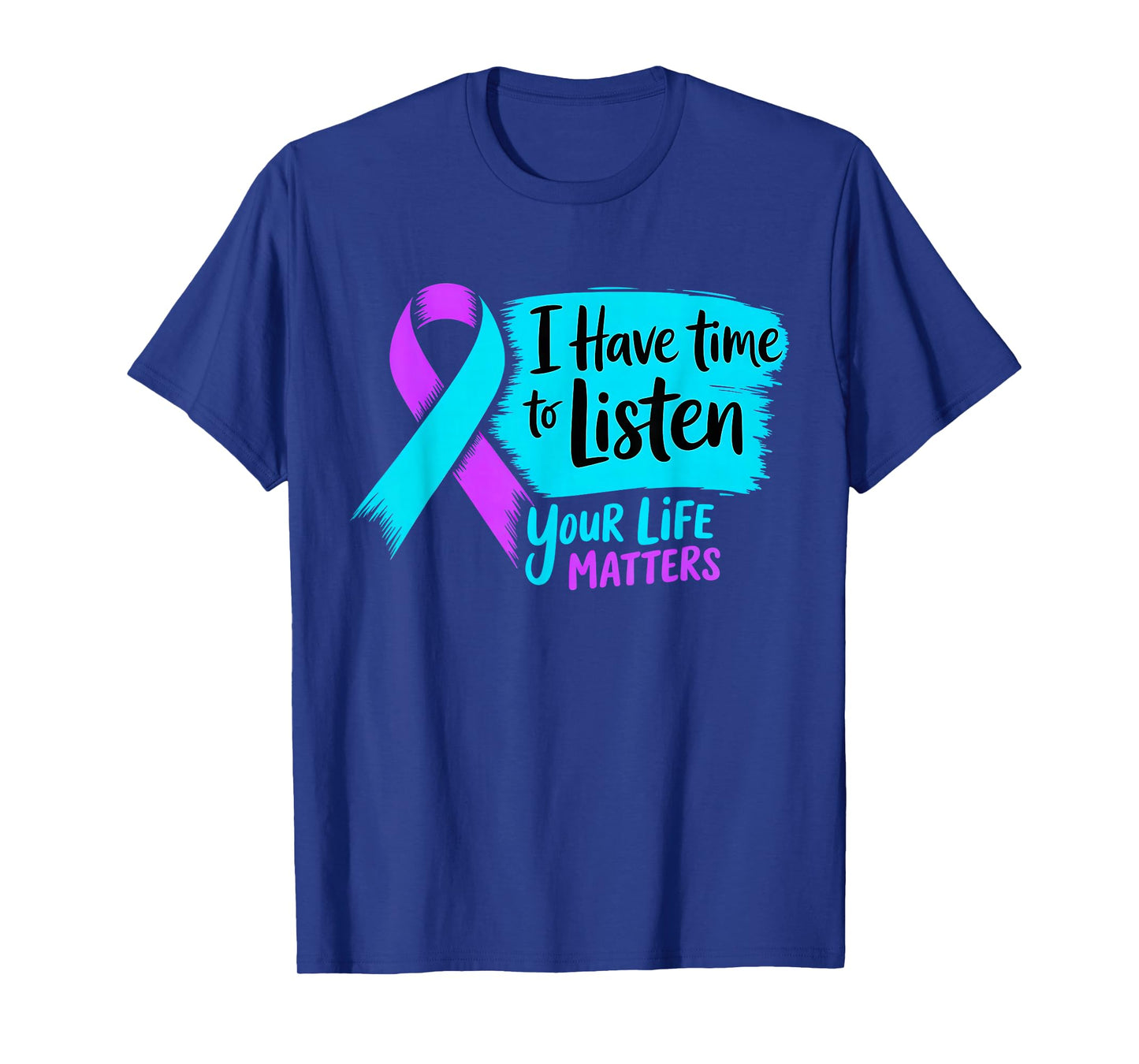 I Have Time to Listen Your Life Matters Suicide Prevention T-Shirt