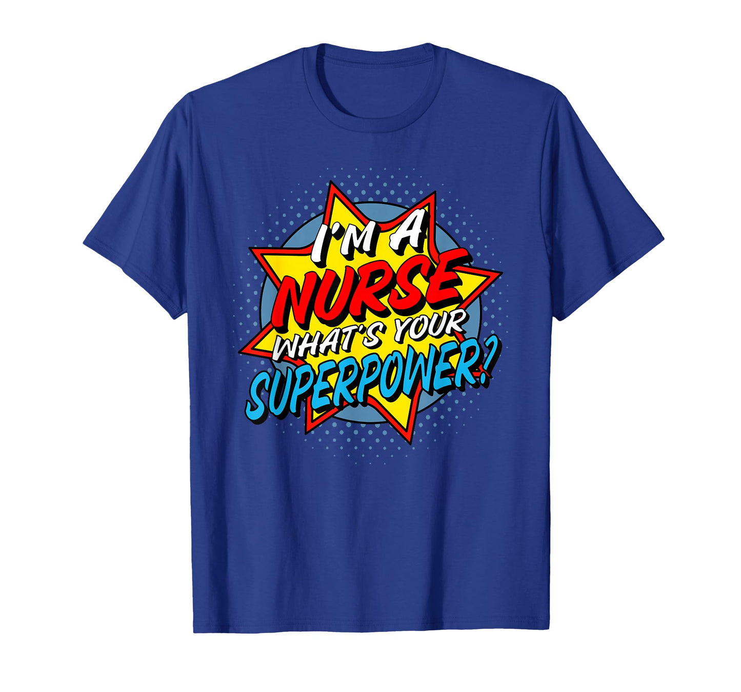 I'm A Nurse What's Your Superpower T-Shirt