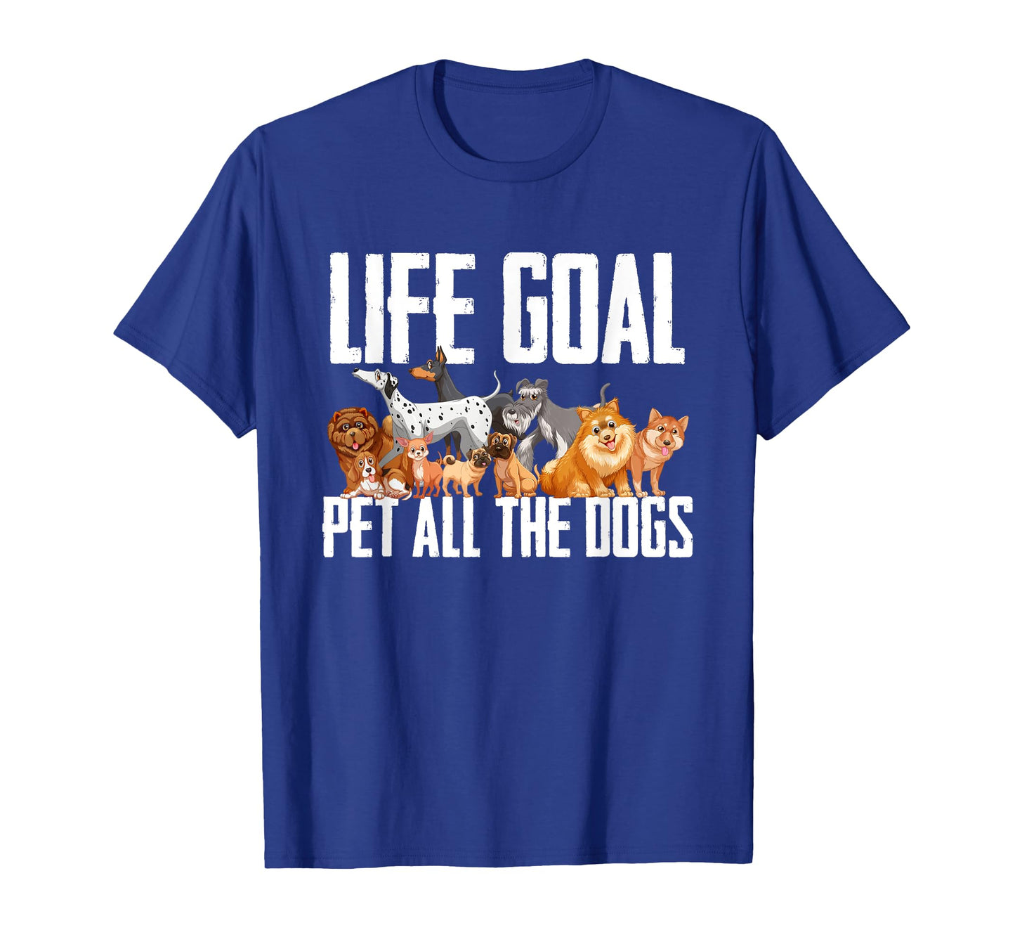 Life Goal Pet All The Dogs Funny Dog Lover Puppy Gifts Men Women Girls Kids T-Shirt