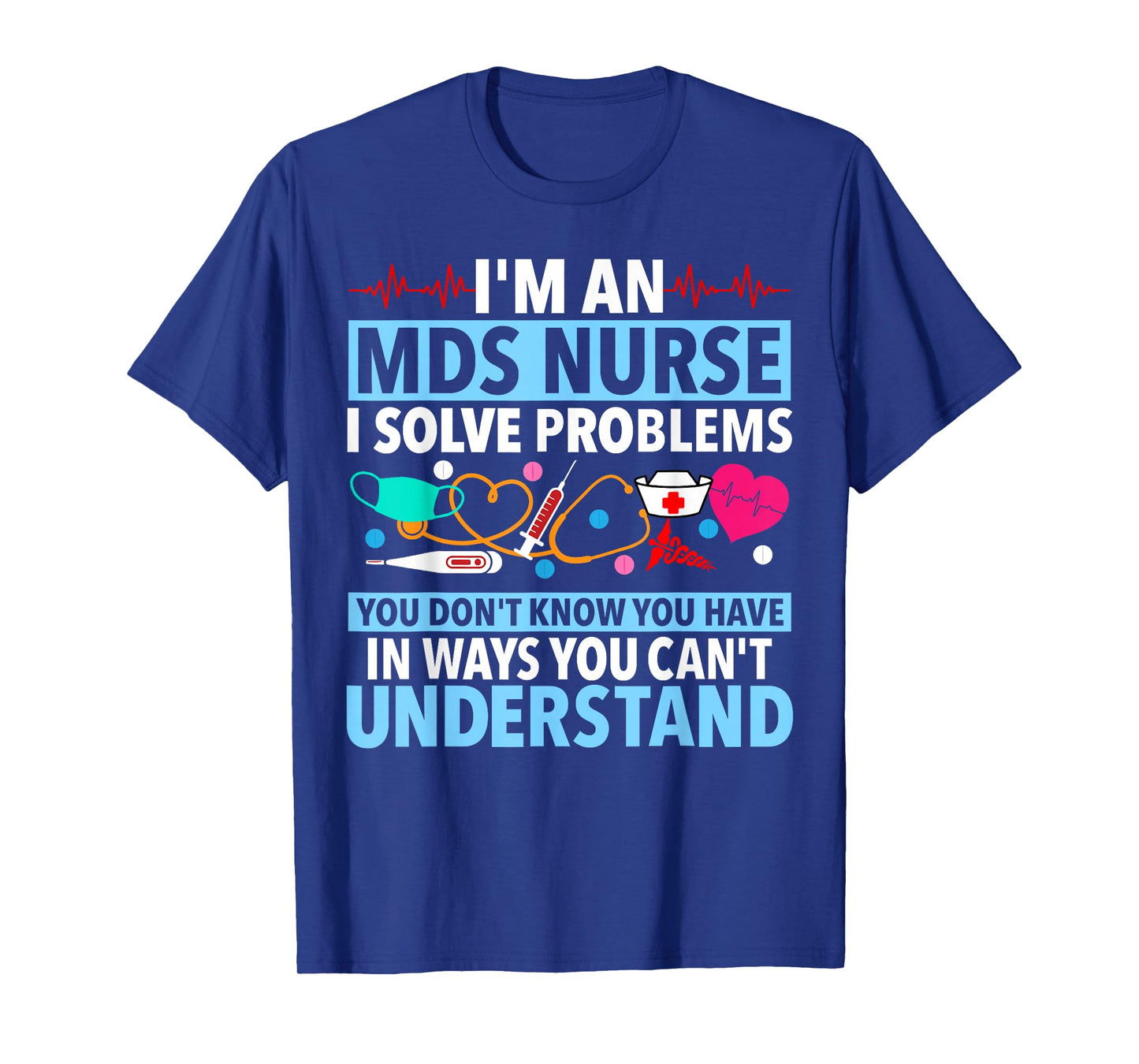 MDS Nurse Funny MDS Nursing MDS Nurses T-Shirt