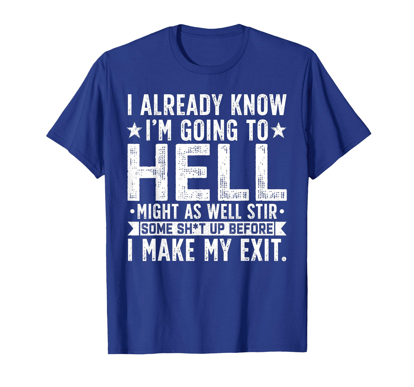 Funny I Already Know I'm Going To Hell Might As Well Stir T-Shirt