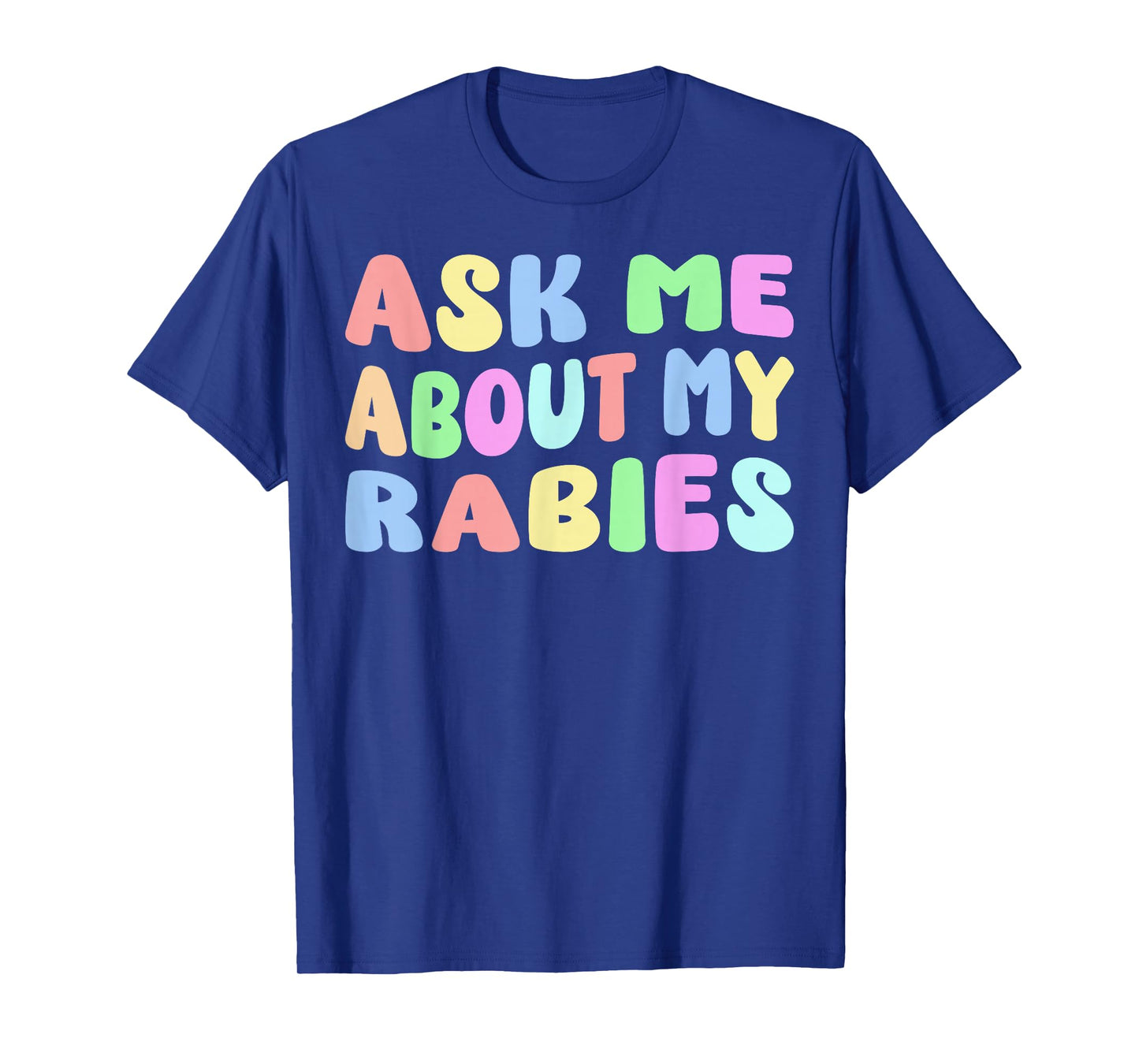 Ask Me About My Rabies | Sarcastic Humor Embarrassing Funny T-Shirt