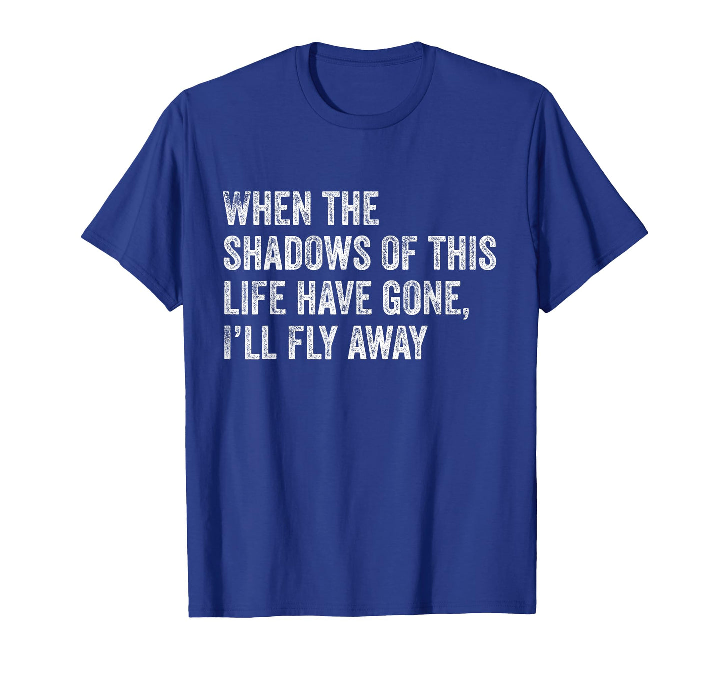 When the Shadows of This Life Have Gone, I'll Fly Away Hymn T-Shirt
