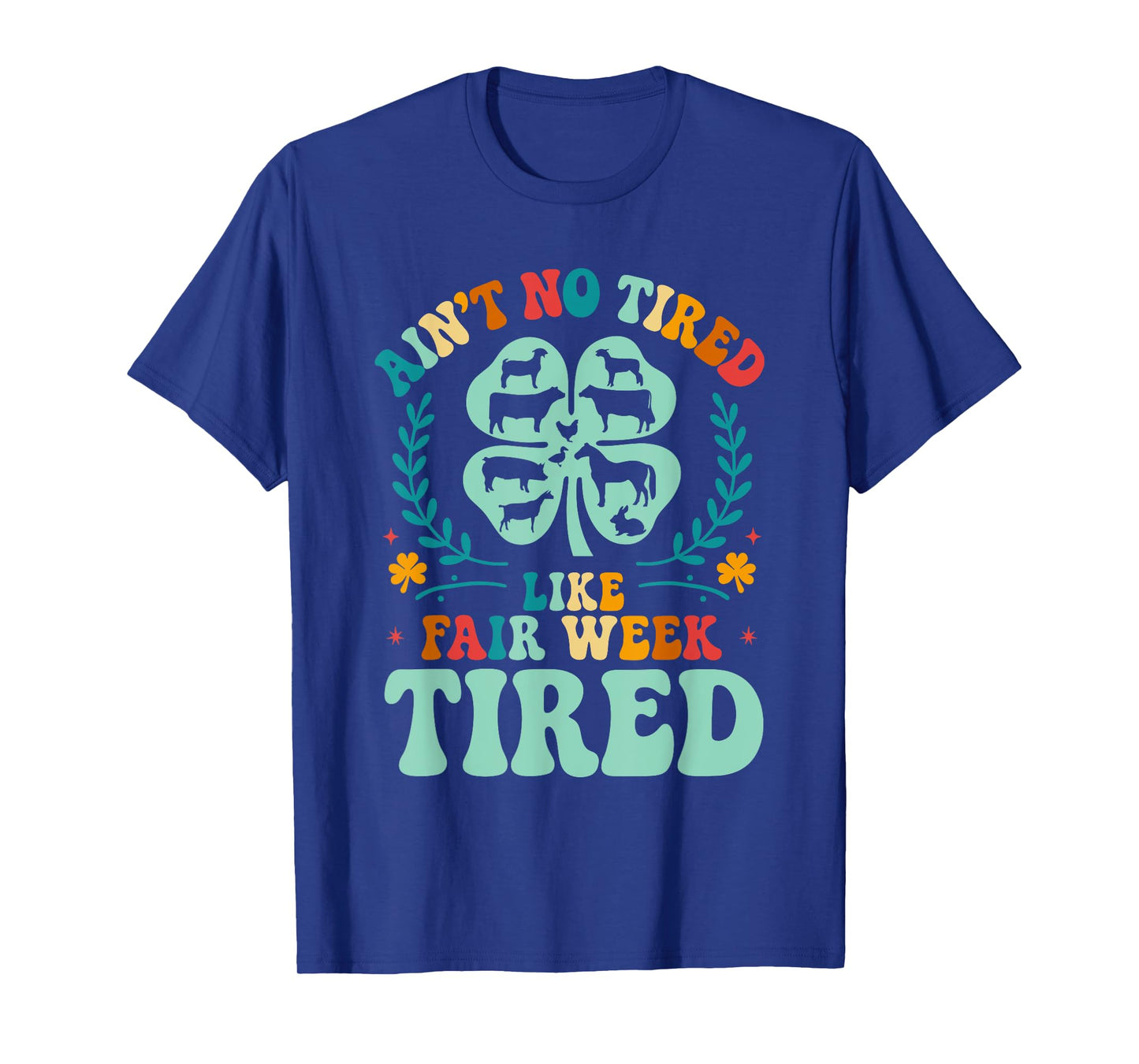 Ain't No Tired Like Fair Week Tired 4H County Fair Life T-Shirt